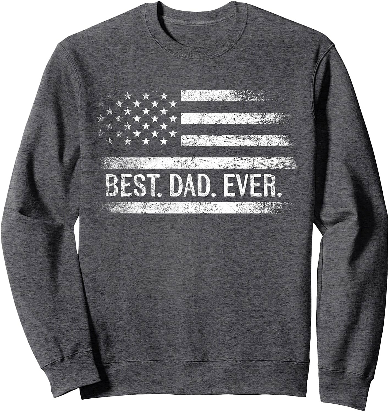 Best Dad Ever Distressed Flag Crewneck Sweatshirt Gift
