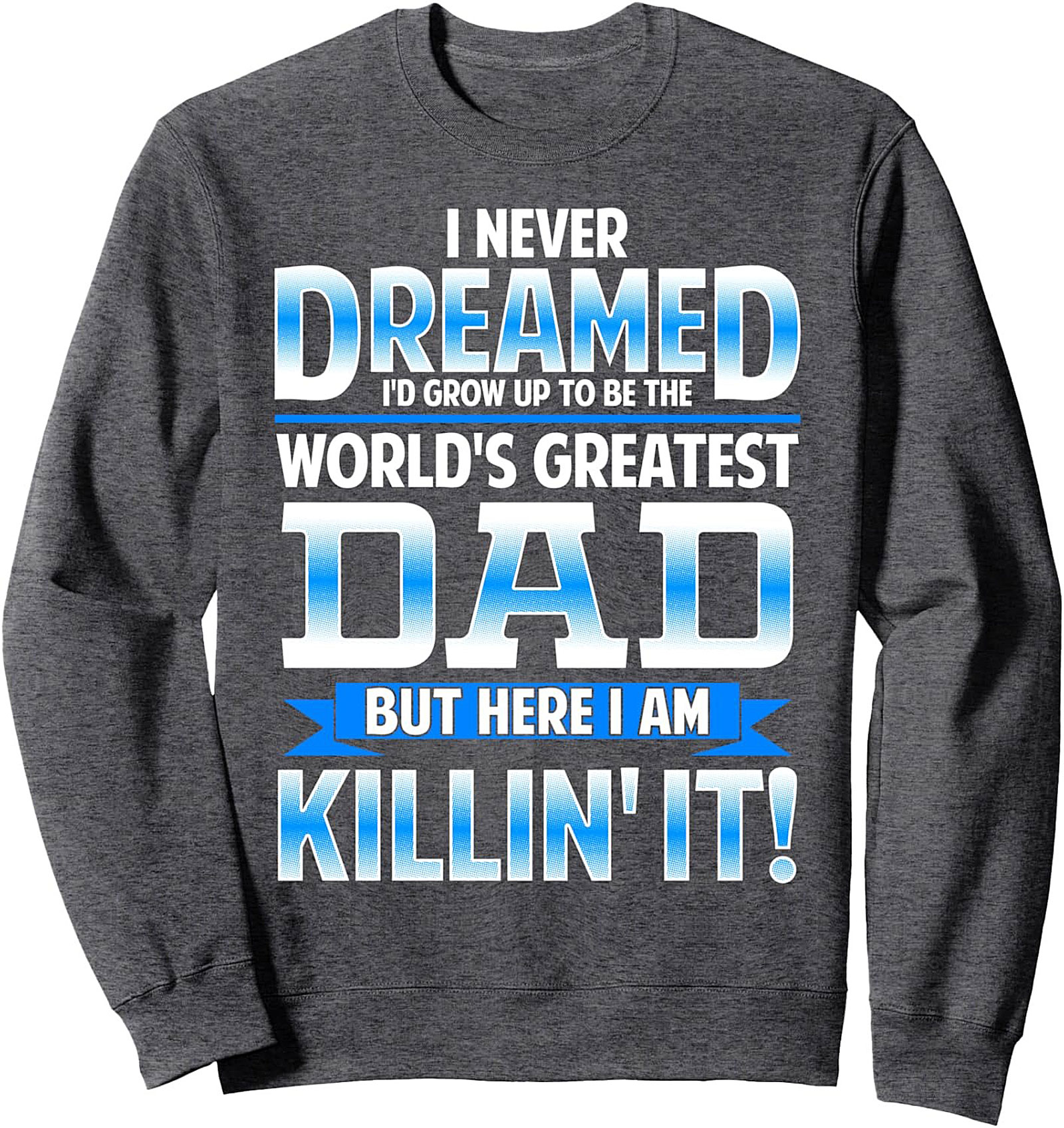 World's Greatest Dad Crewneck Sweatshirt Funny Pullover Gift
