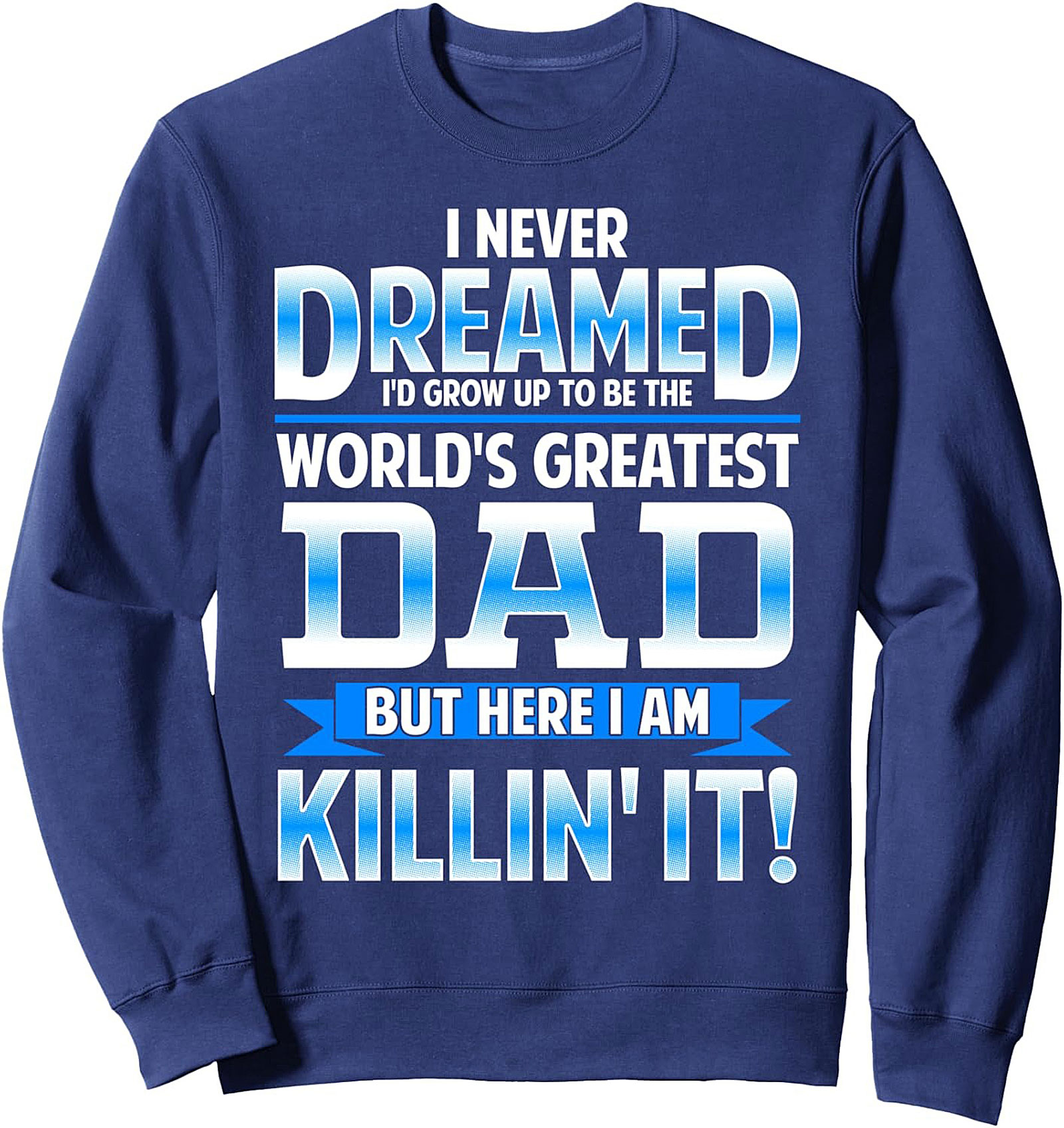 World's Greatest Dad Crewneck Sweatshirt Funny Pullover Gift