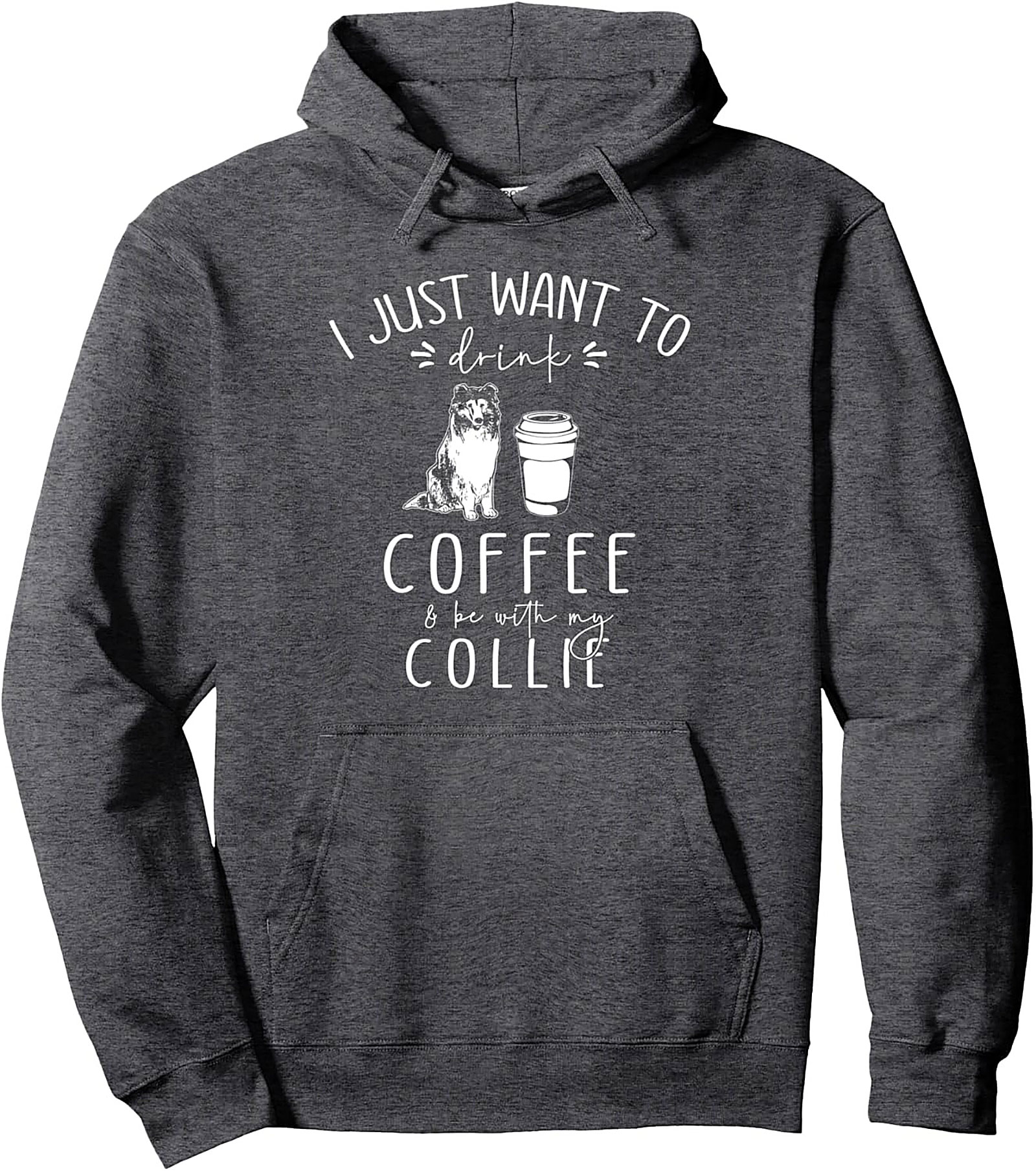 I Just Want To Drink Coffee & Be With My Collie Pullover Hoodie