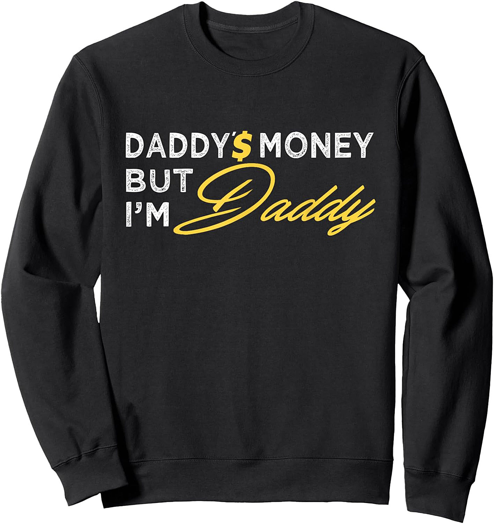 Daddy's Money Statement Crewneck Sweatshirt Funny Gift