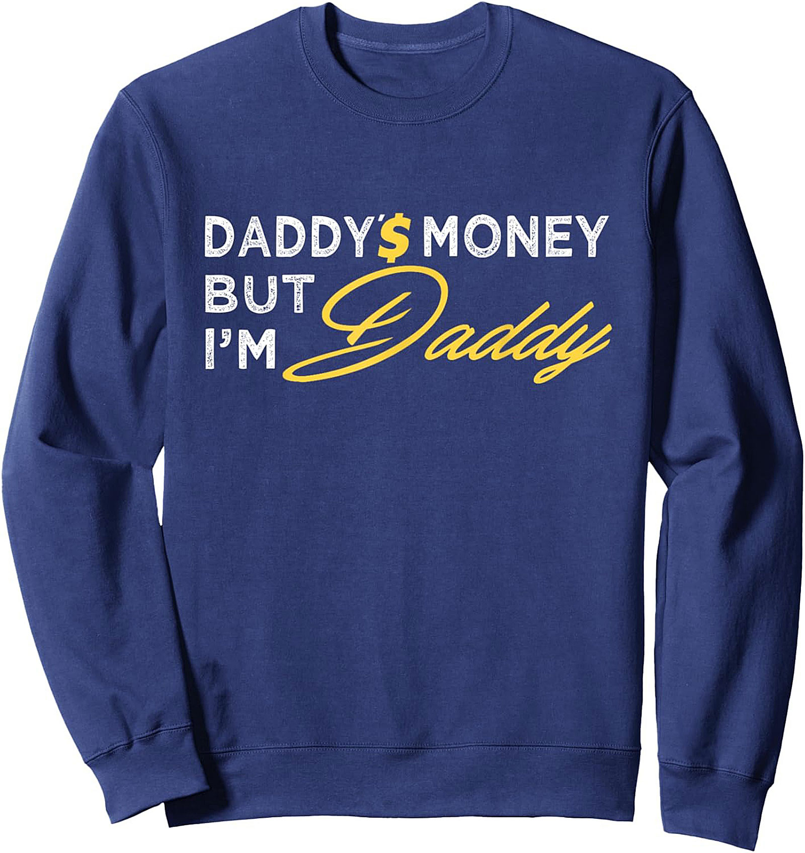 Daddy's Money Statement Crewneck Sweatshirt Funny Gift