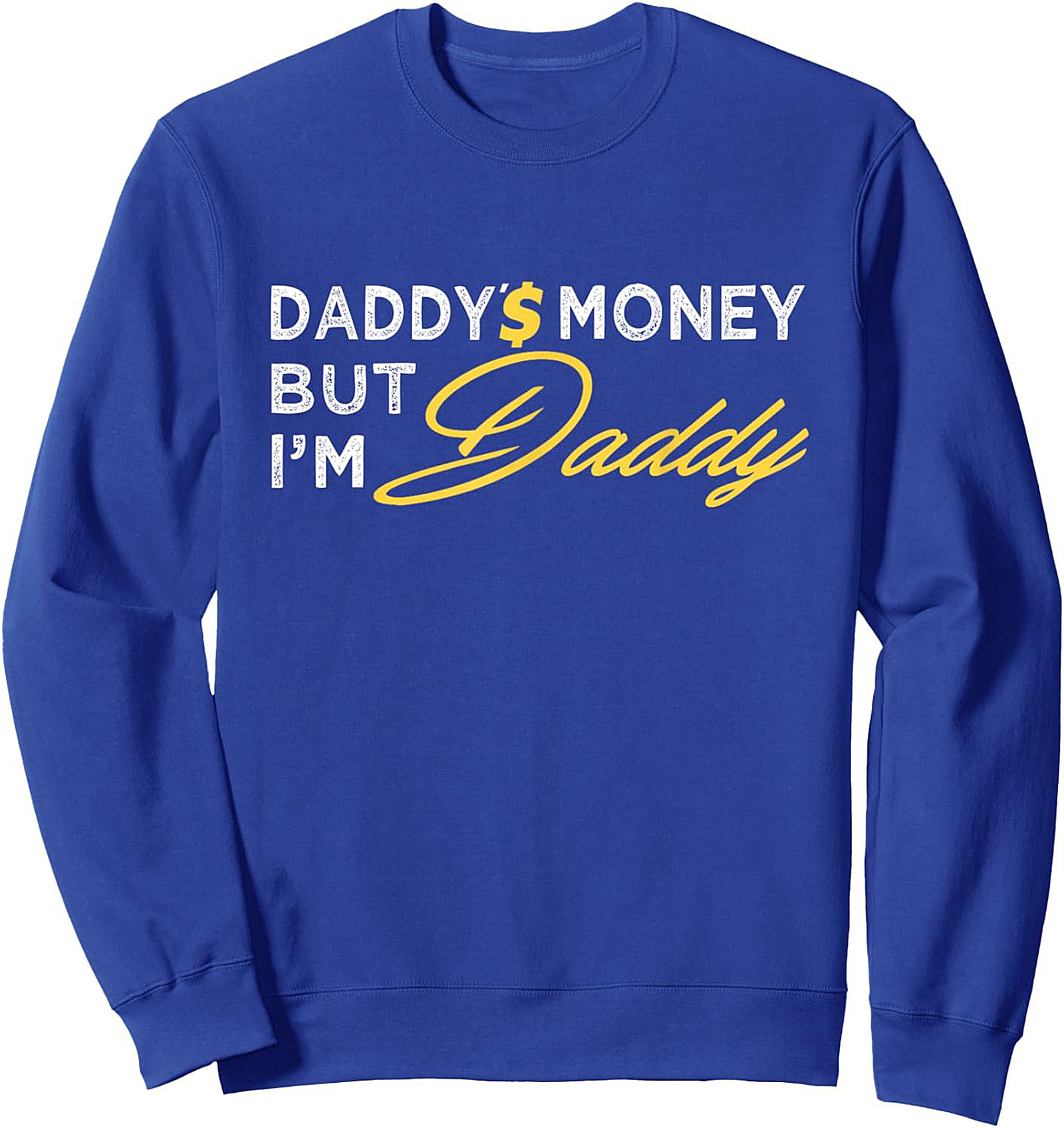 Daddy's Money Statement Crewneck Sweatshirt Funny Gift