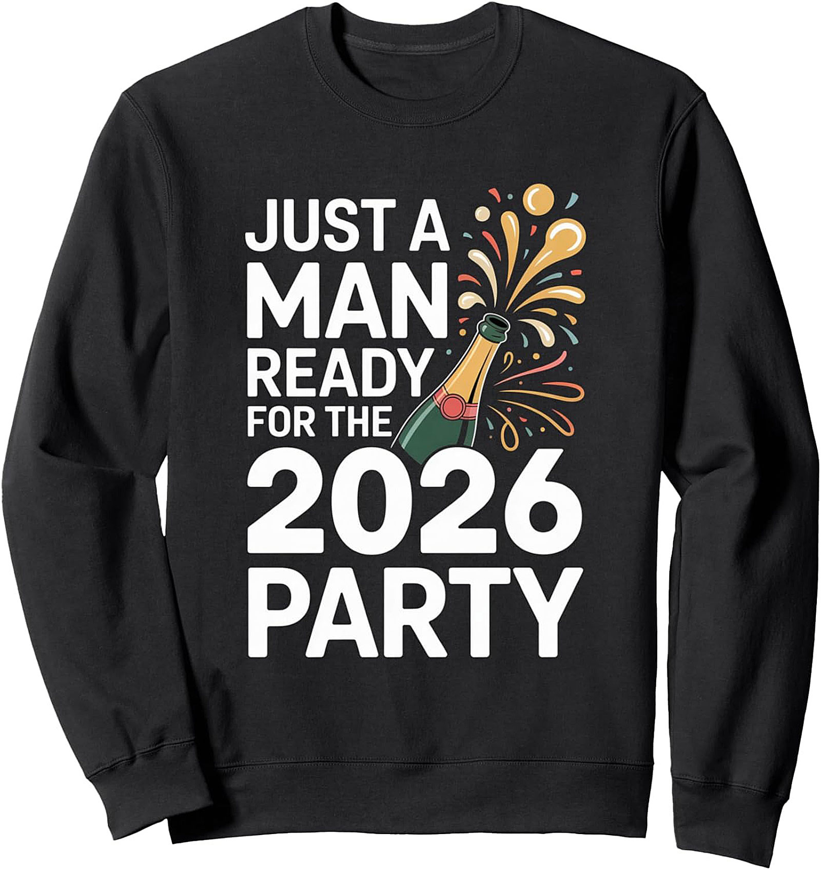 2026 Party Sweatshirt Just A Man Ready NYE Crewneck