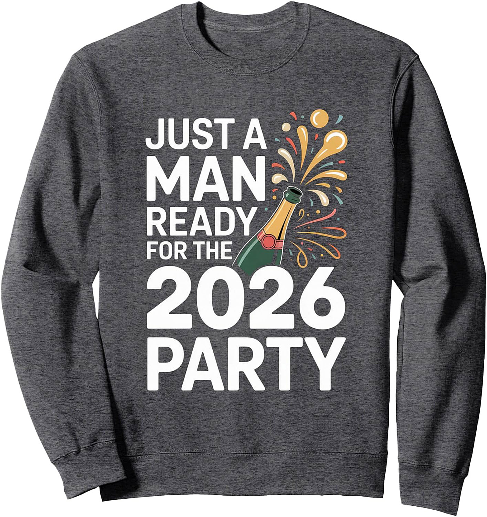 2026 Party Sweatshirt Just A Man Ready NYE Crewneck