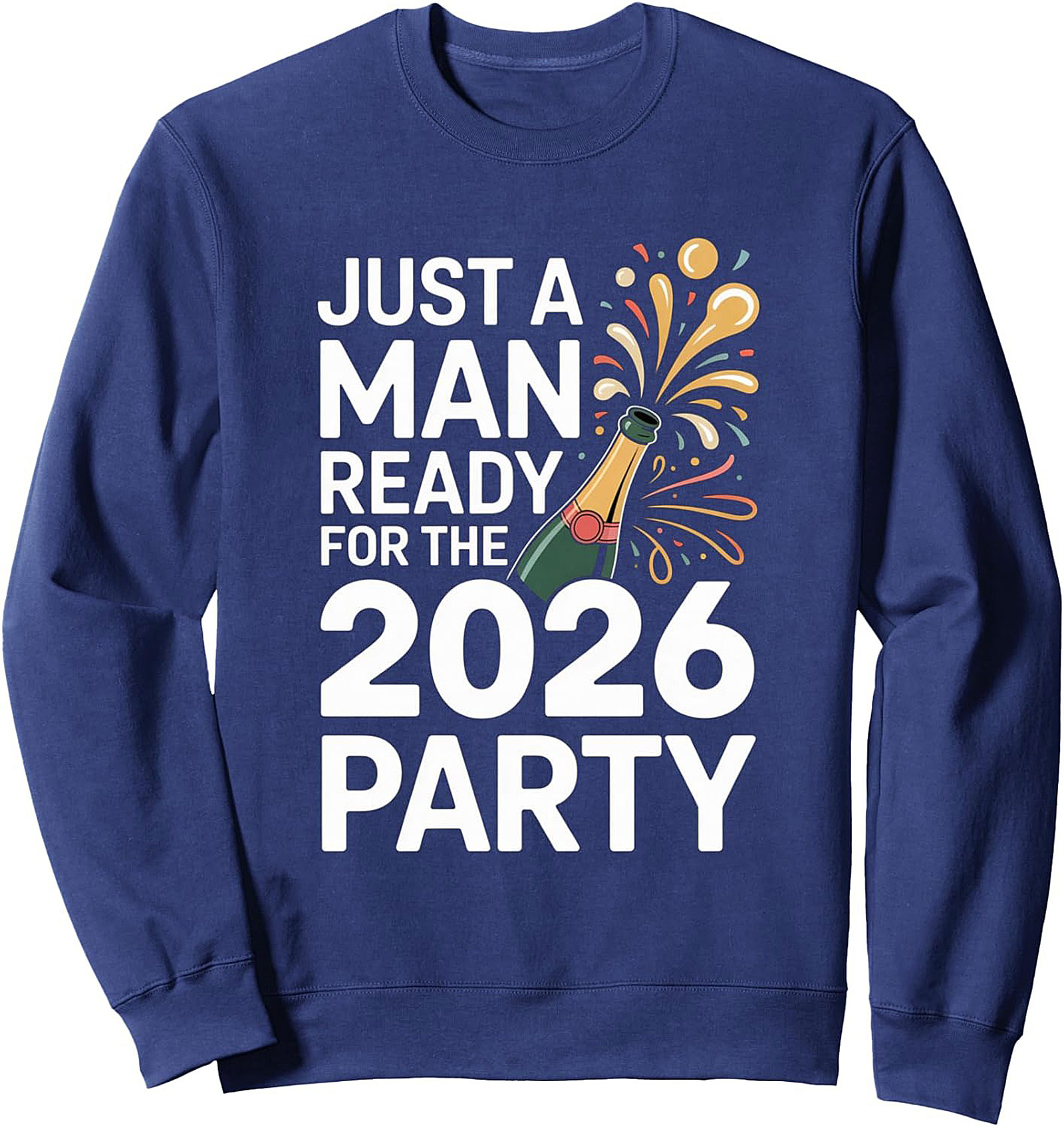 2026 Party Sweatshirt Just A Man Ready NYE Crewneck