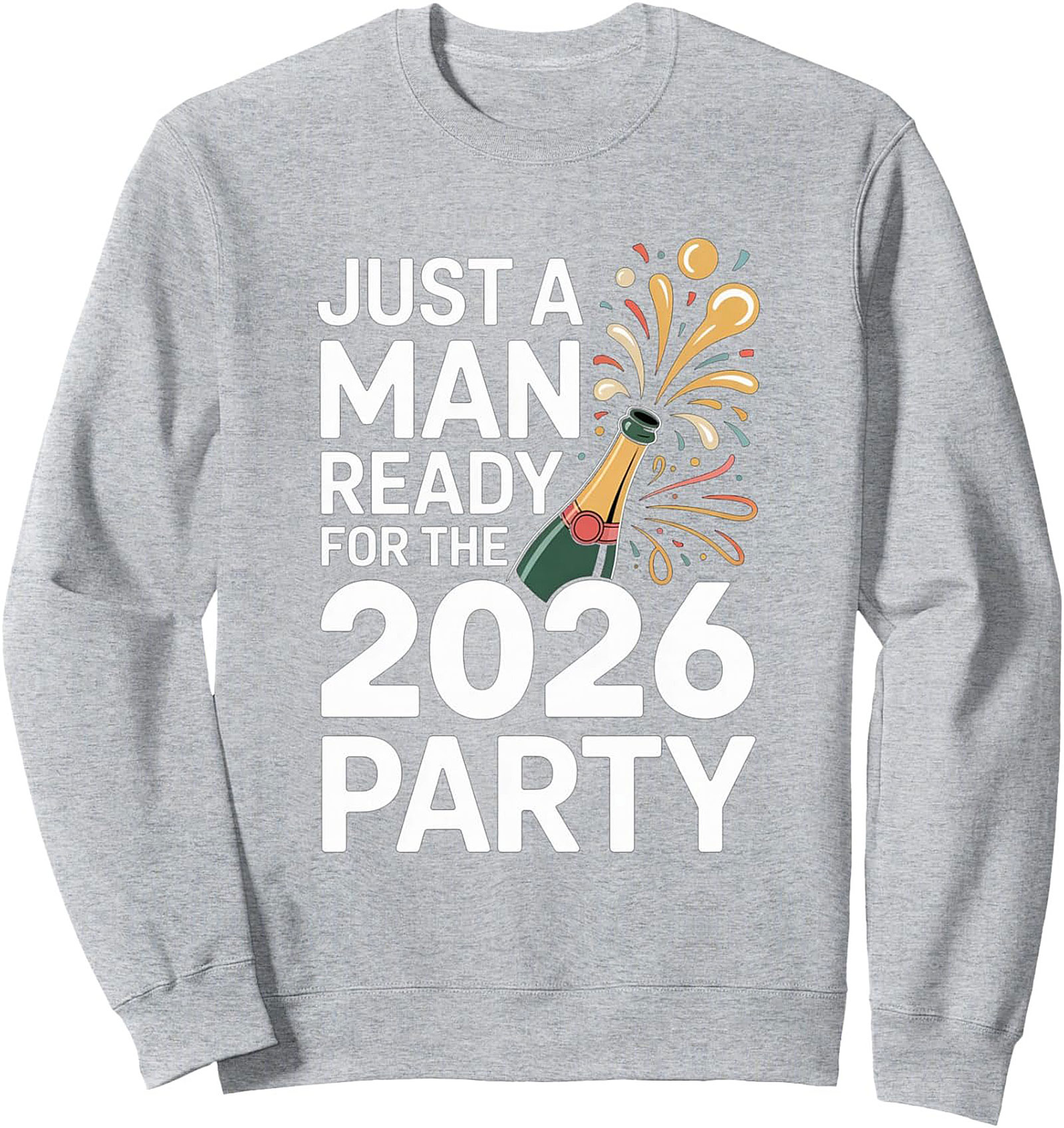 2026 Party Sweatshirt Just A Man Ready NYE Crewneck