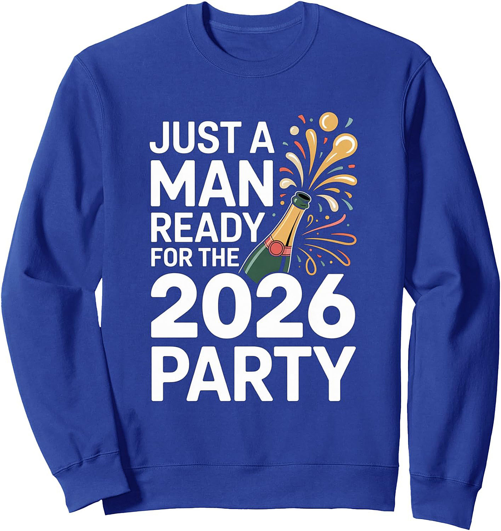 2026 Party Sweatshirt Just A Man Ready NYE Crewneck