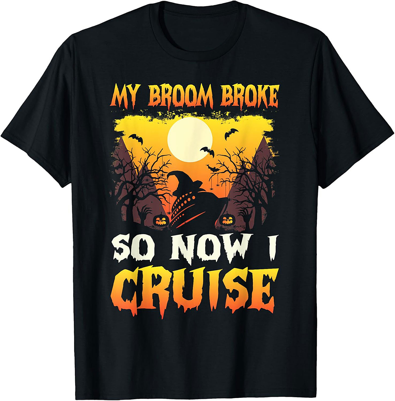 My Broom Broke So Now I Cruise Funny Halloween Cruise Tee