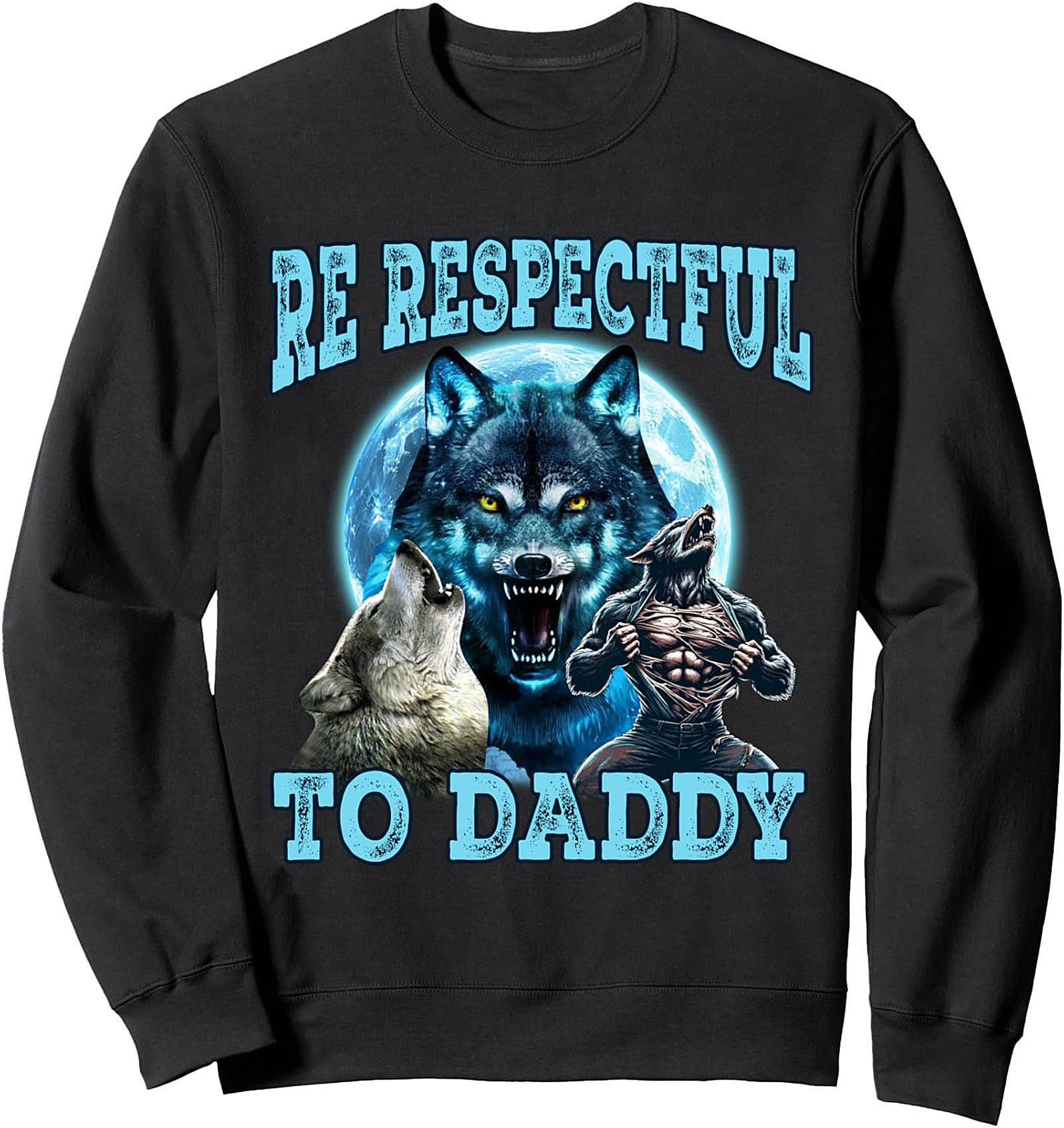 Alpha Dad Wolf Graphic Sweatshirt  BE RESPECTFUL TO DADDY