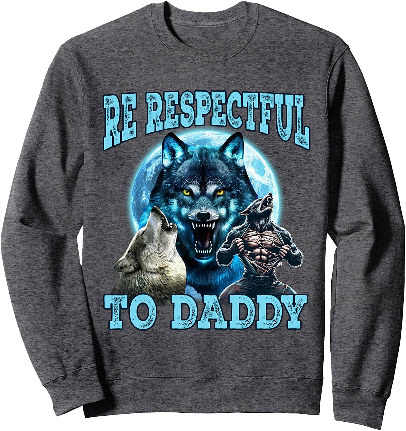 Alpha Dad Wolf Graphic Sweatshirt  BE RESPECTFUL TO DADDY