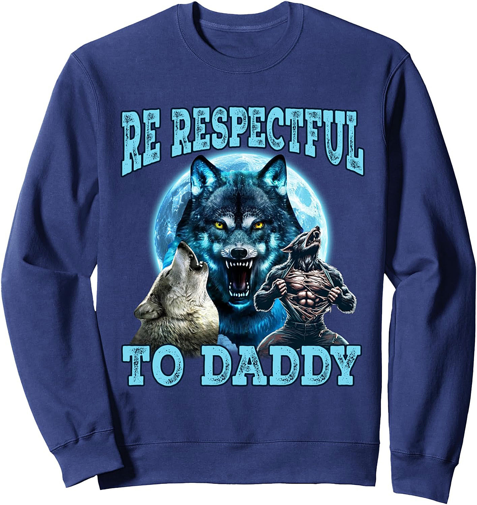 Alpha Dad Wolf Graphic Sweatshirt  BE RESPECTFUL TO DADDY