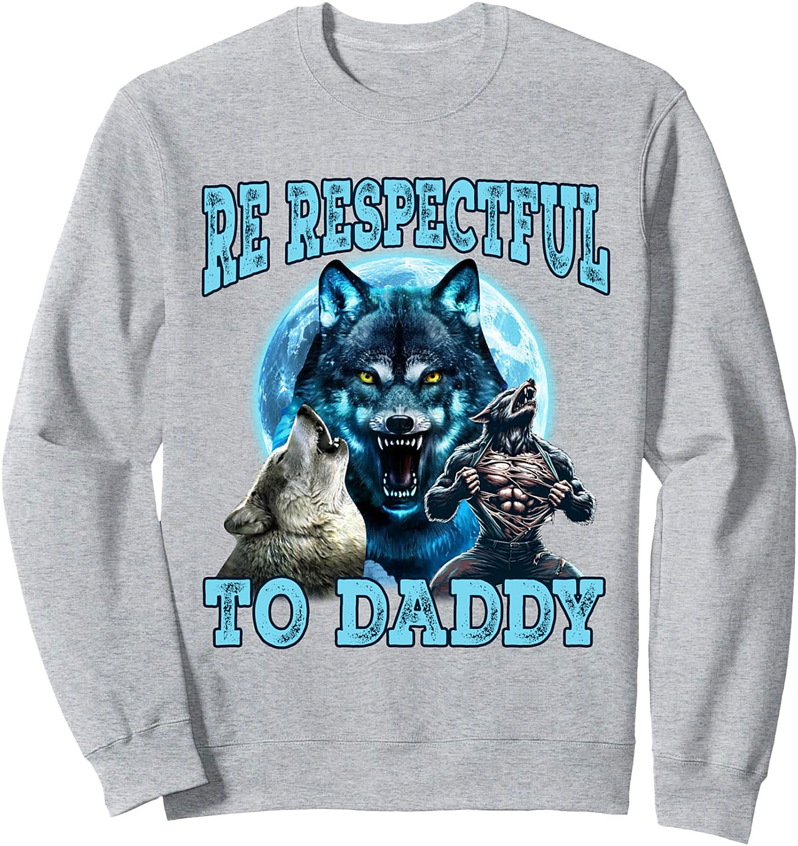 Alpha Dad Wolf Graphic Sweatshirt  BE RESPECTFUL TO DADDY