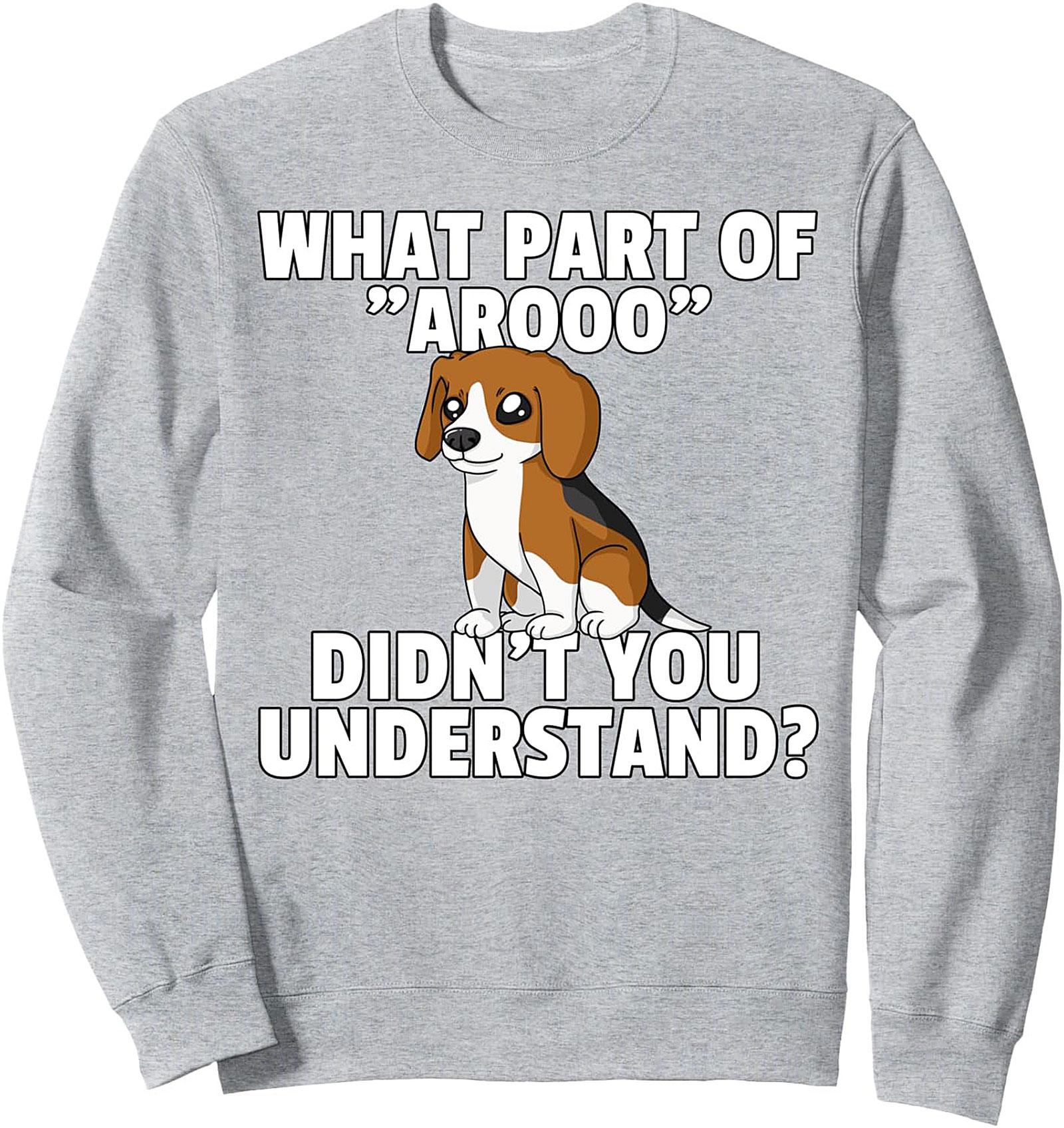 Funny Beagle Crewneck Sweatshirt - What Part of "Arooo" Didn't You Understand Pullover