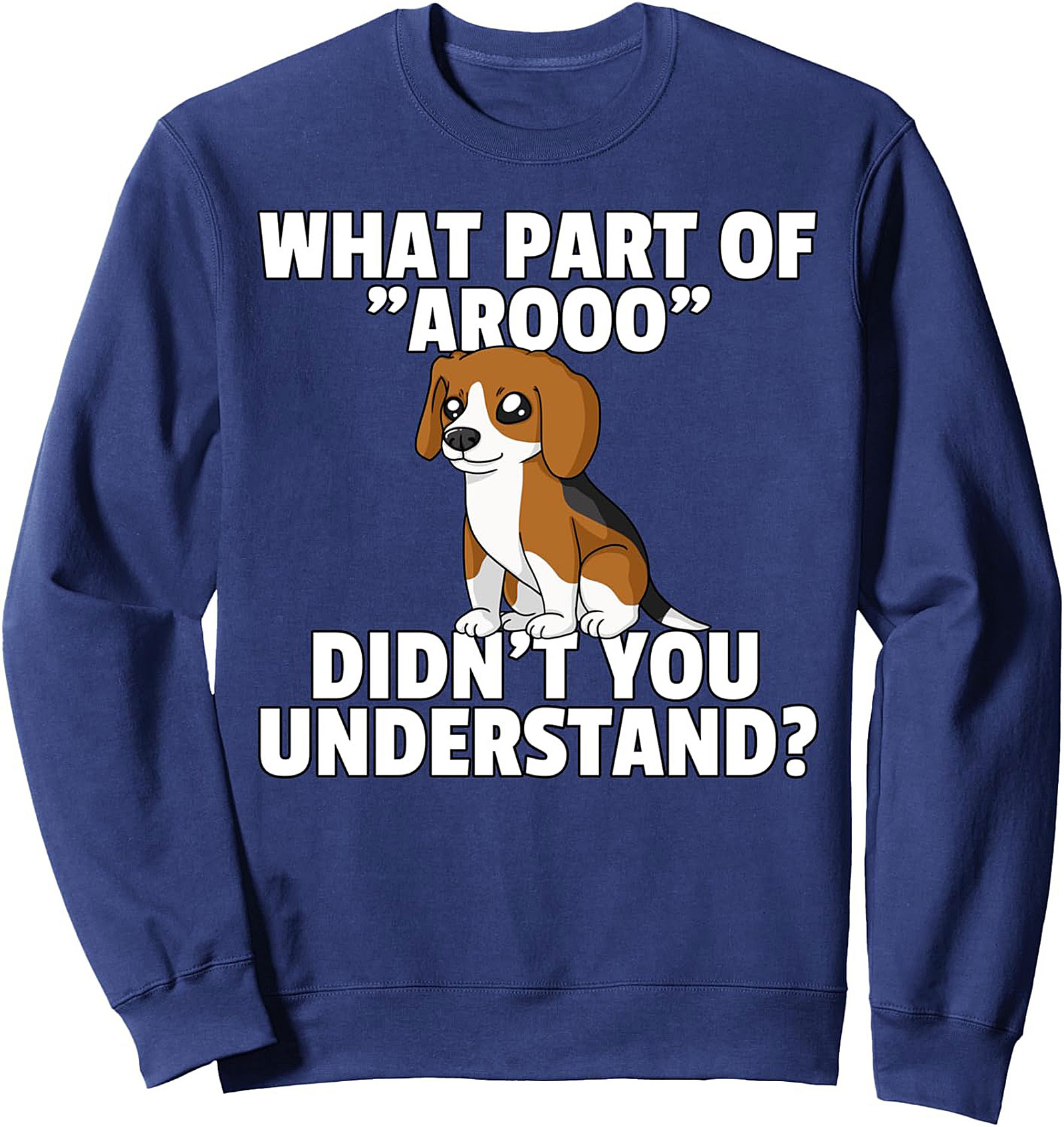 Funny Beagle Crewneck Sweatshirt - What Part of "Arooo" Didn't You Understand Pullover