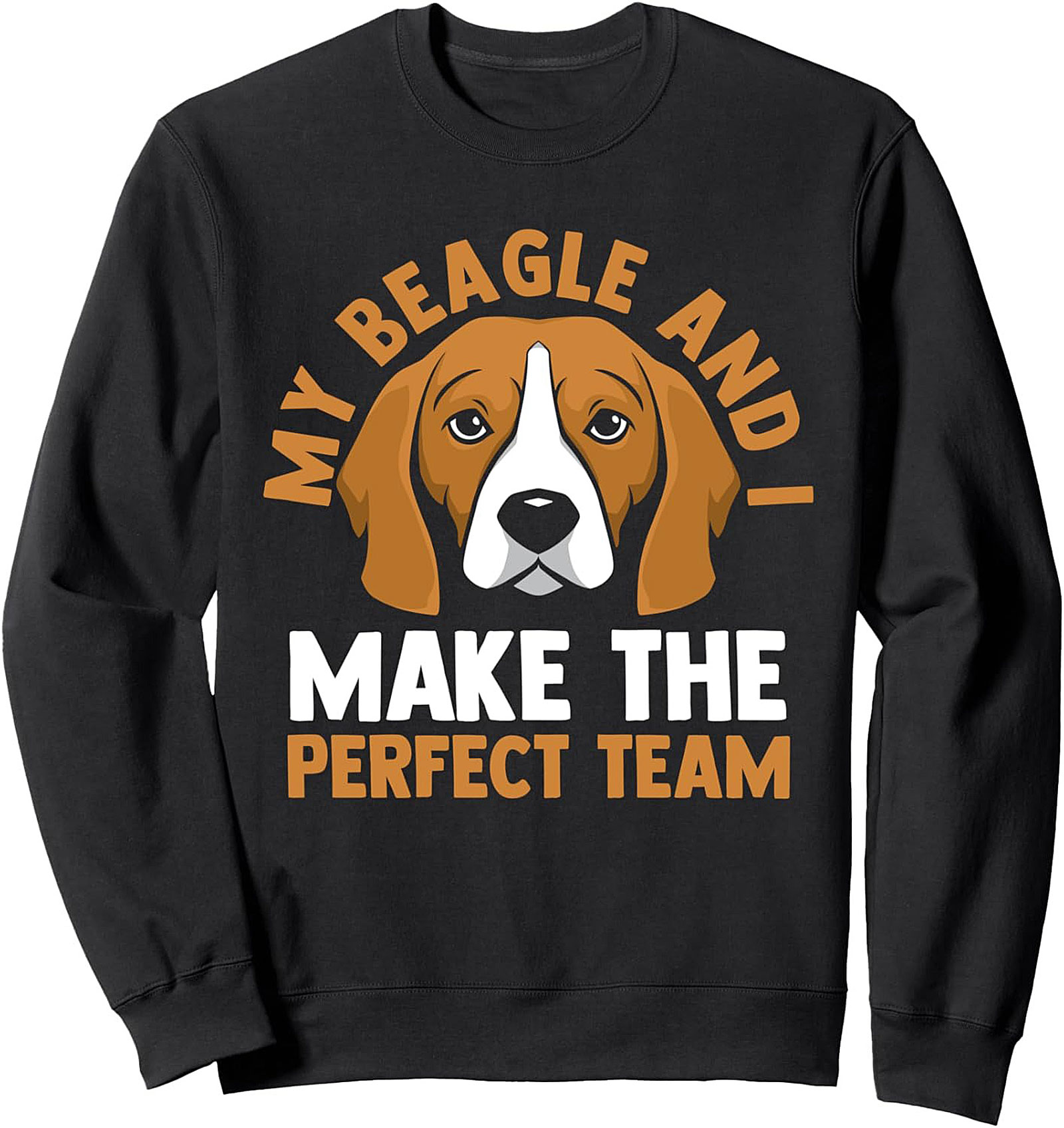 My Beagle and I Make The Perfect Team Beagle Owner Sweatshirt