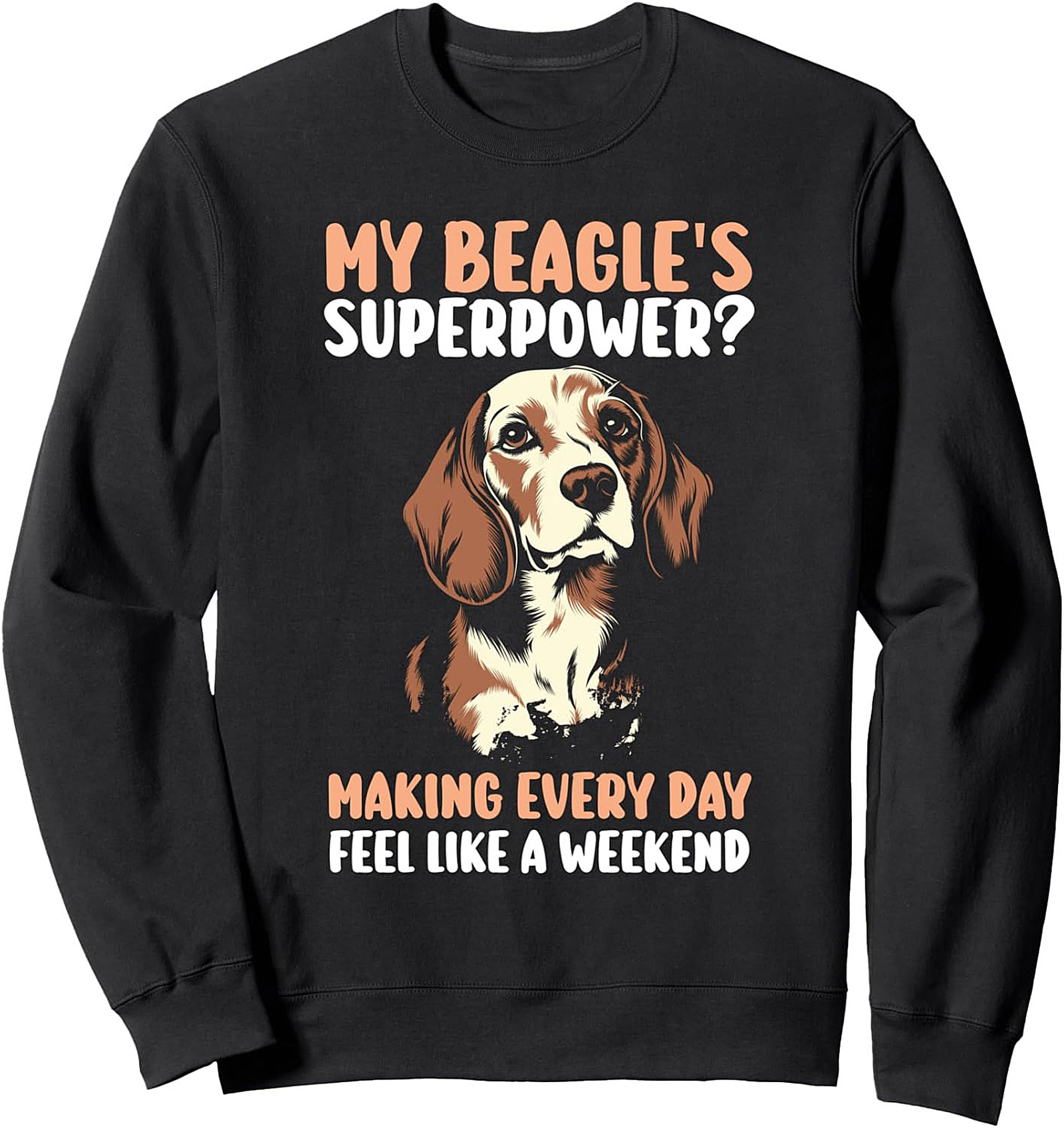 My Beagle's Superpower Graphic Sweatshirt | Making Every Day Feel Like a Weekend