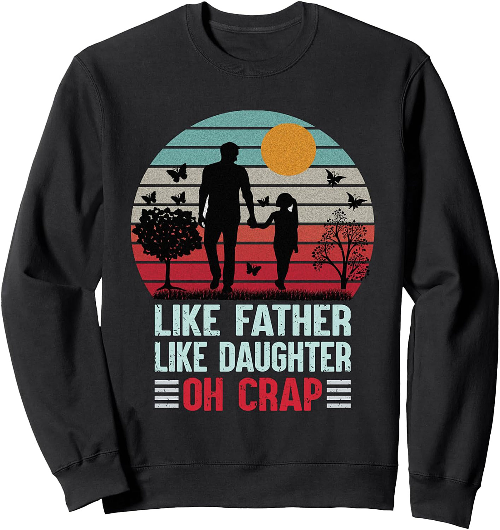 Funny Father Daughter Sweatshirt - Oh Crap Crewneck