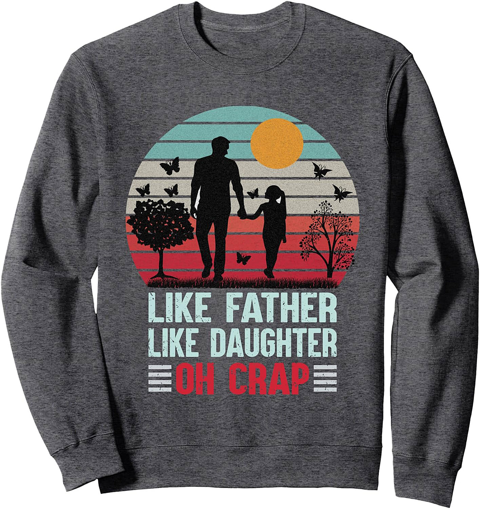 Funny Father Daughter Sweatshirt - Oh Crap Crewneck