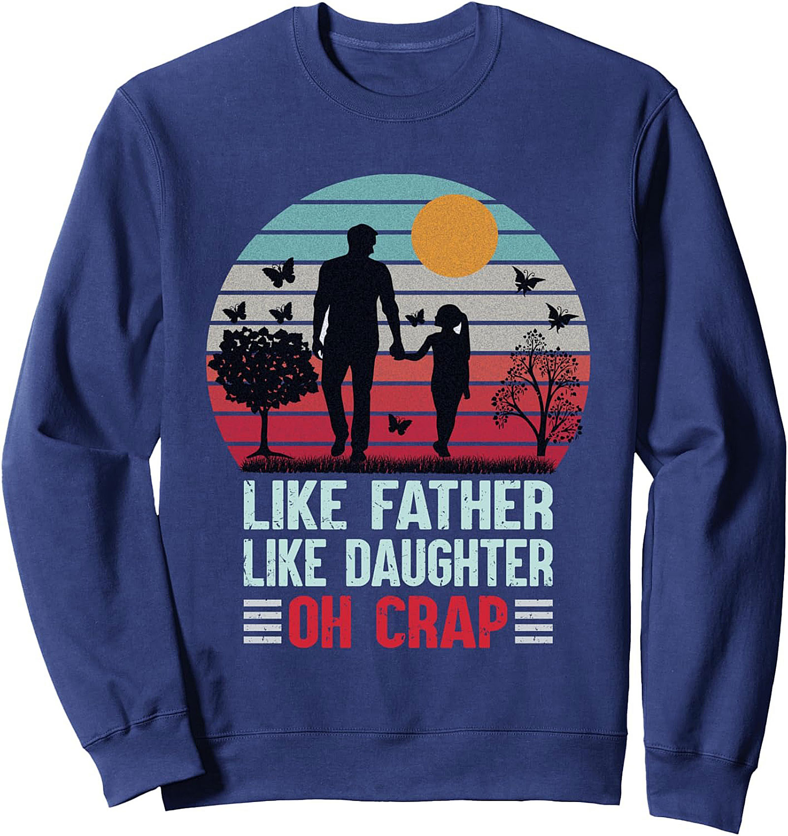 Funny Father Daughter Sweatshirt - Oh Crap Crewneck