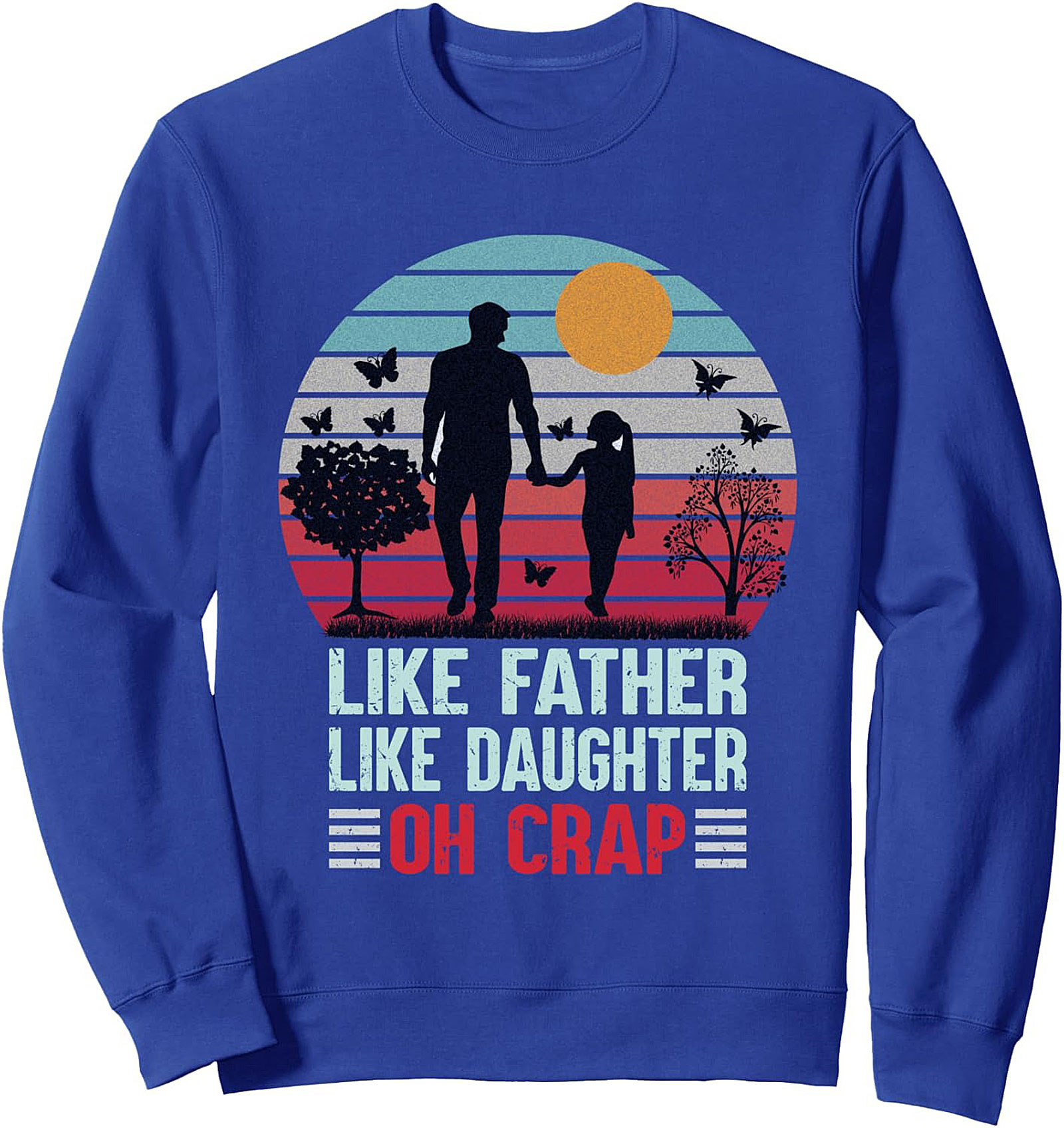 Funny Father Daughter Sweatshirt - Oh Crap Crewneck