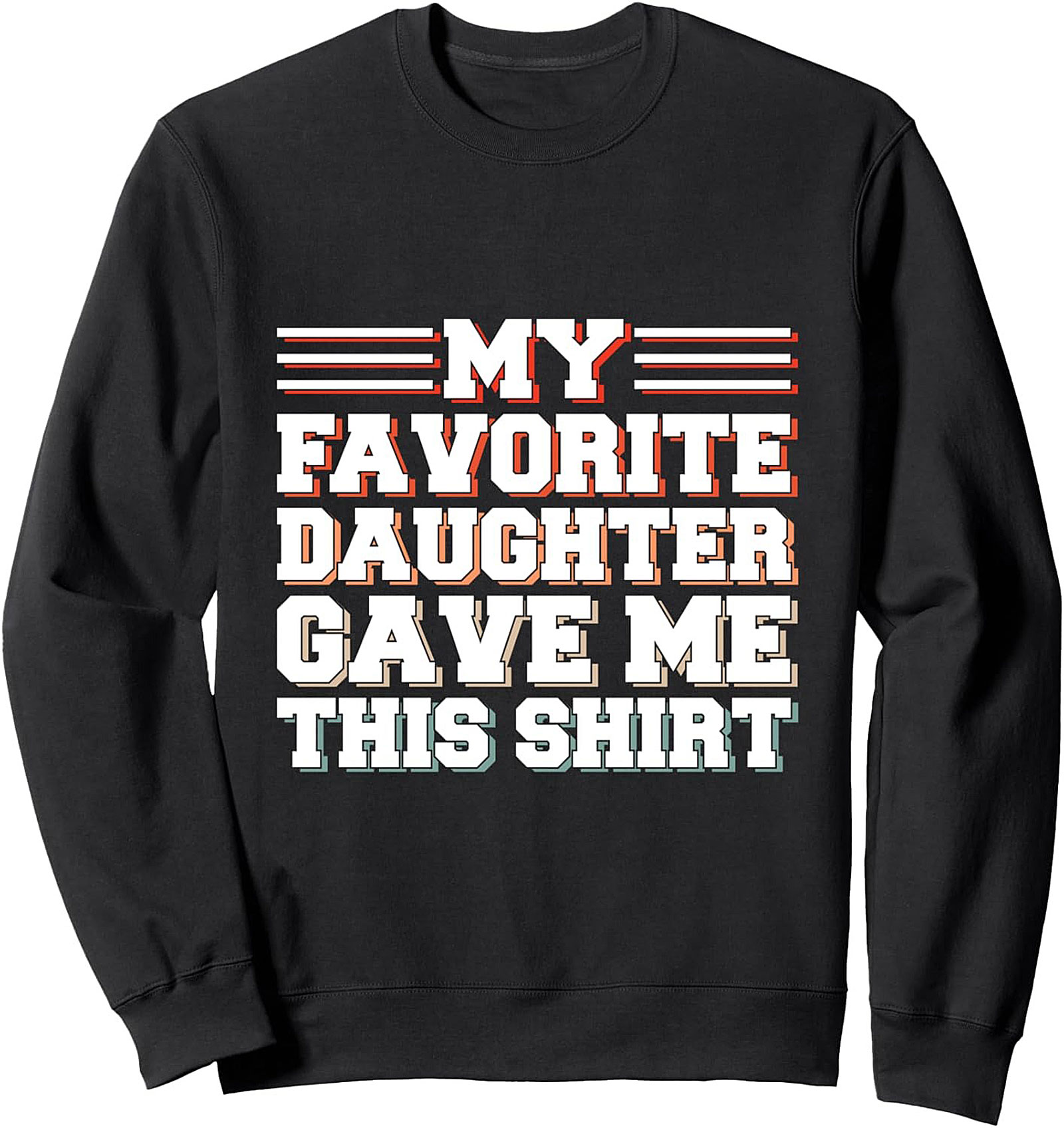 Funny Dad Crewneck Sweatshirt Favorite Daughter Gift