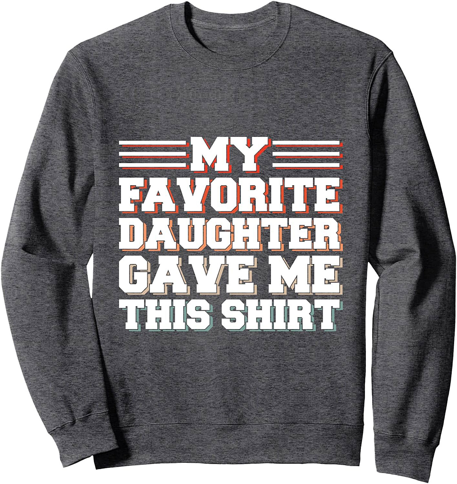 Funny Dad Crewneck Sweatshirt Favorite Daughter Gift