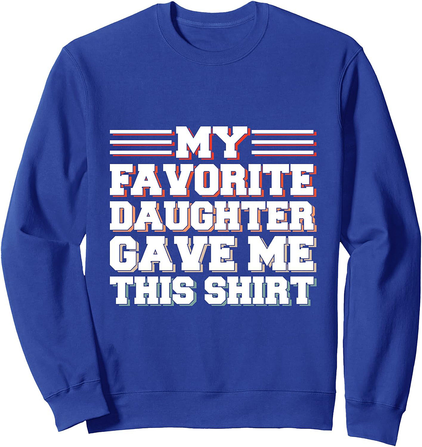 Funny Dad Crewneck Sweatshirt Favorite Daughter Gift