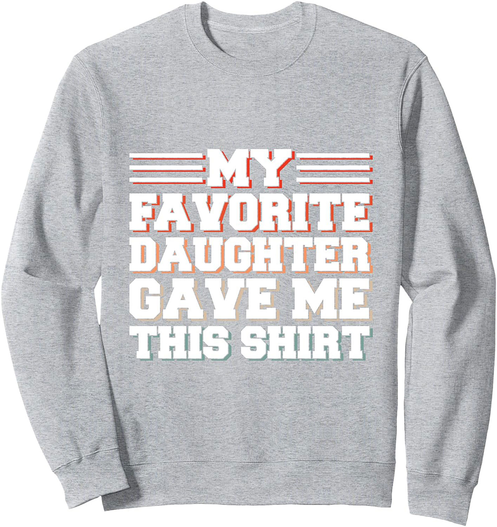 Funny Dad Crewneck Sweatshirt Favorite Daughter Gift