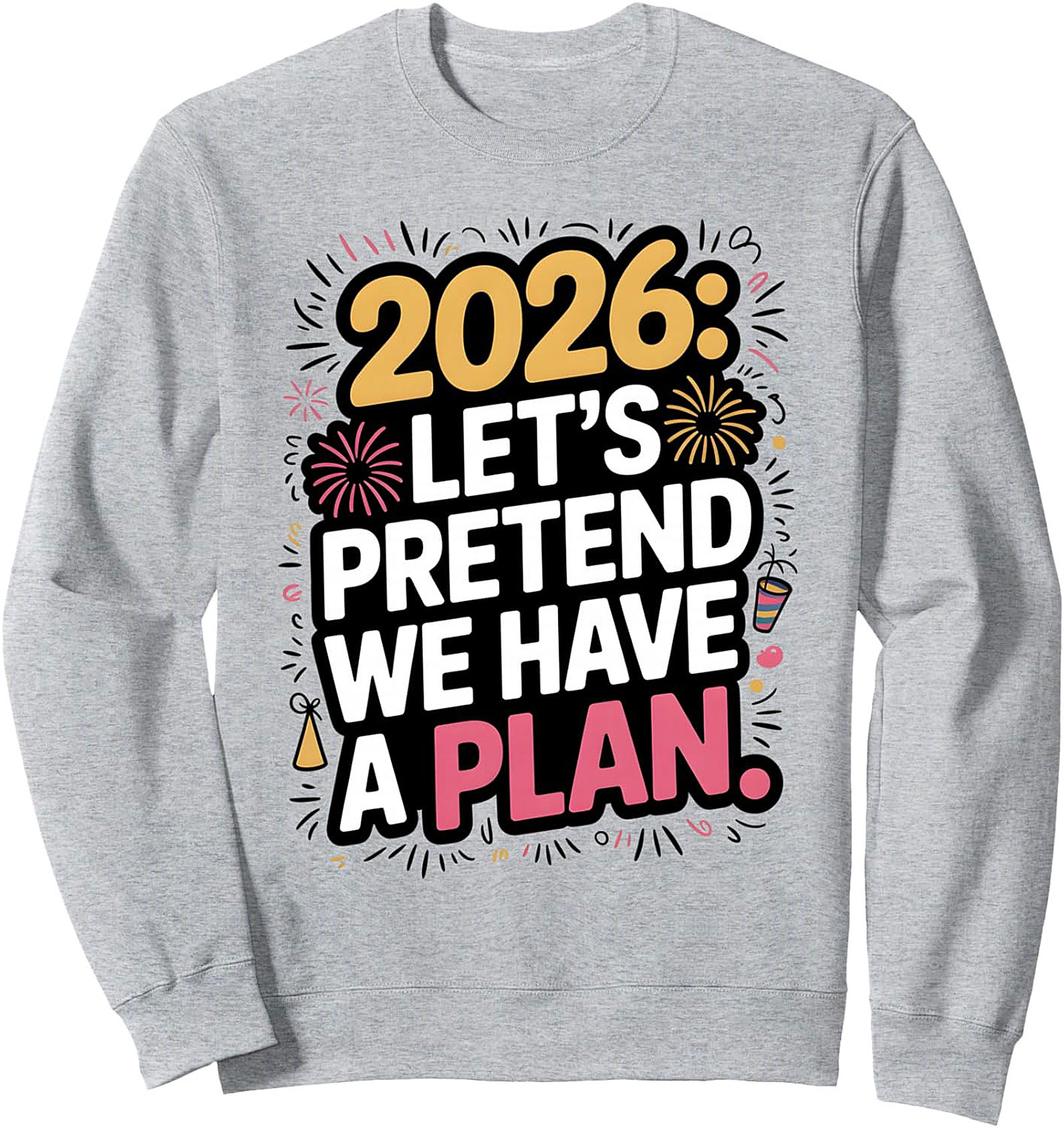 2026 Let’s Pretend Plan Funny Crewneck Sweatshirt