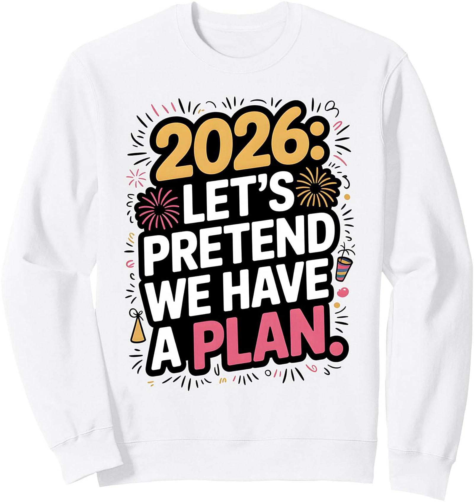 2026 Let’s Pretend Plan Funny Crewneck Sweatshirt