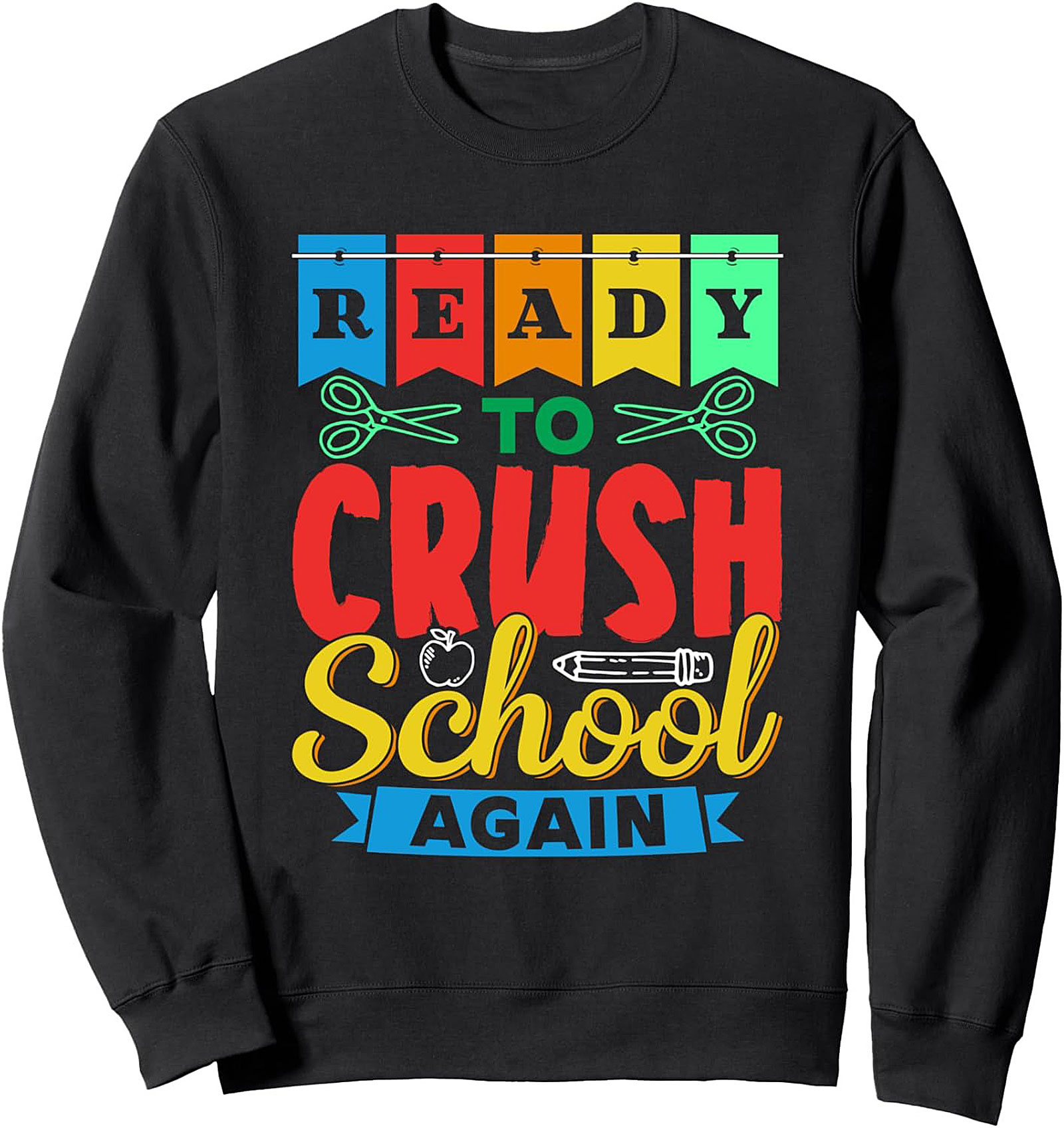 Ready to Crush School Again - Back to School Graphic Sweatshirt