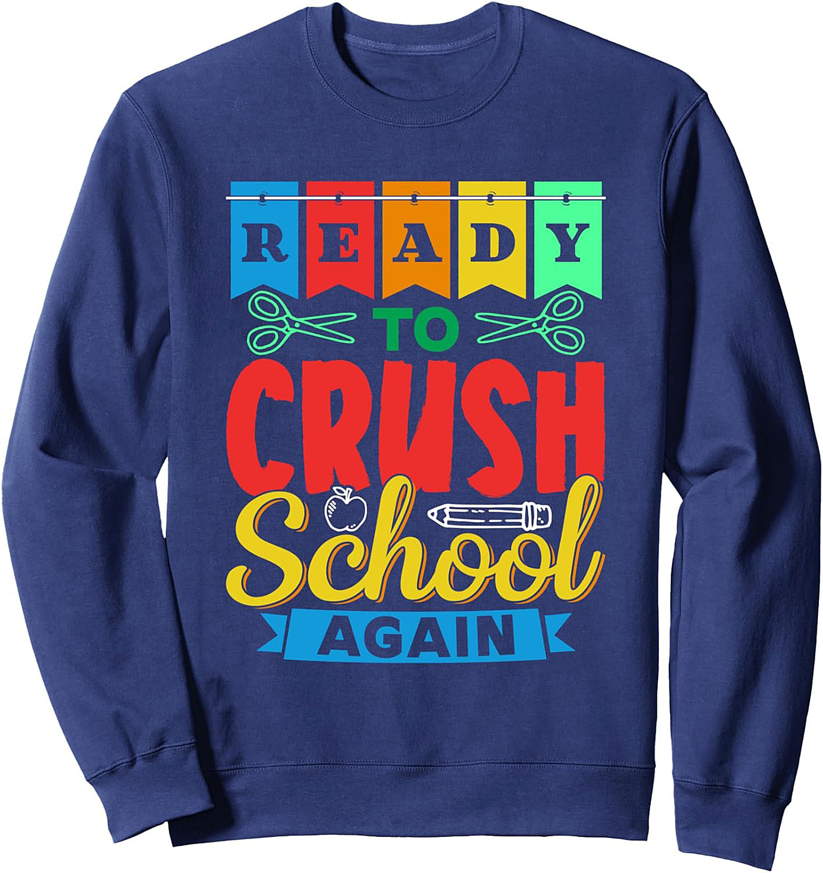 Ready to Crush School Again - Back to School Graphic Sweatshirt
