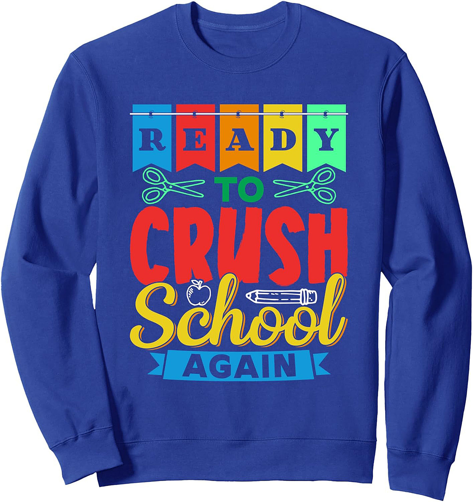 Ready to Crush School Again - Back to School Graphic Sweatshirt