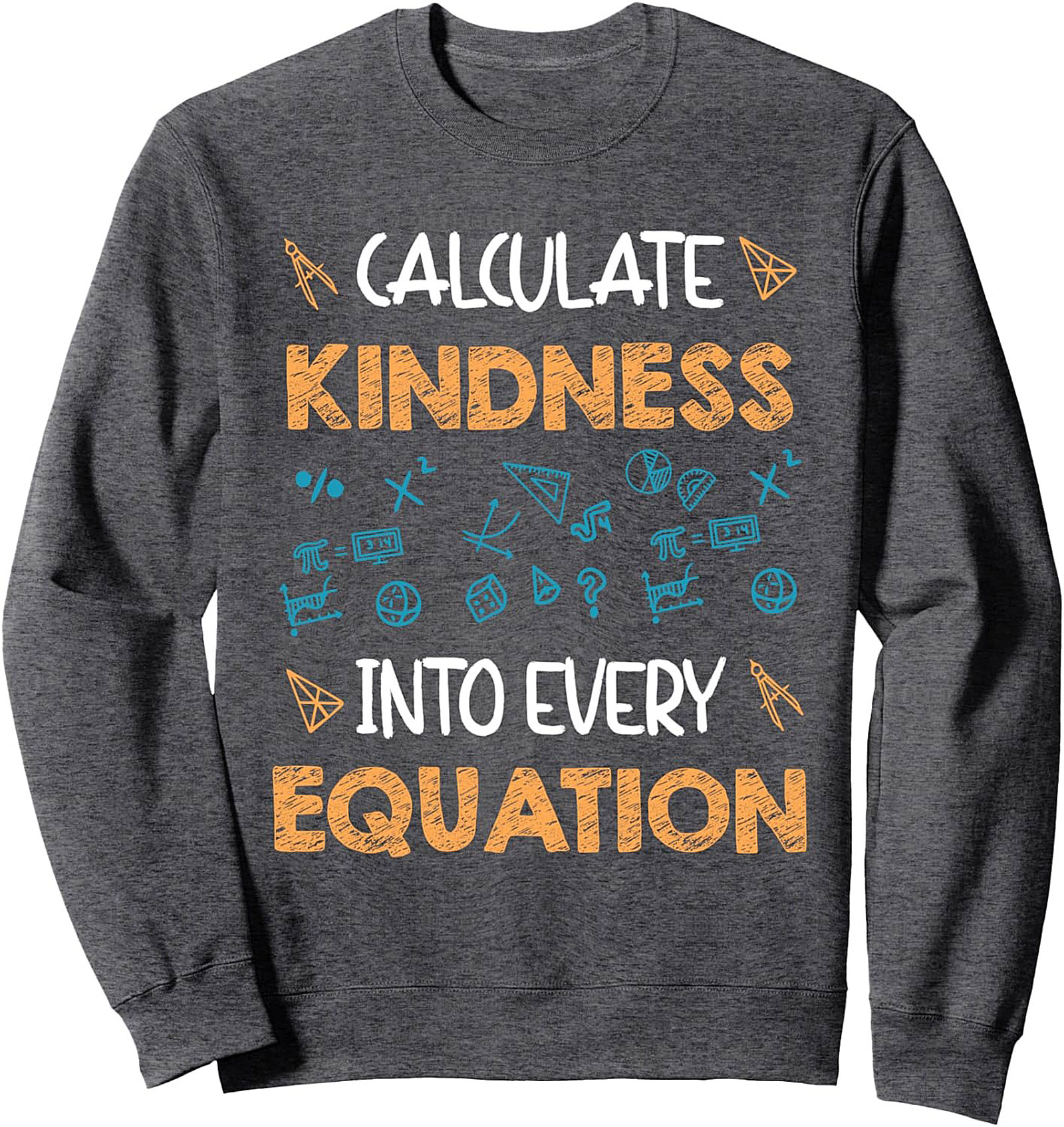 CALCULATE KINDNESS Math Teacher Graphic Sweatshirt | Cozy Crewneck Pullover