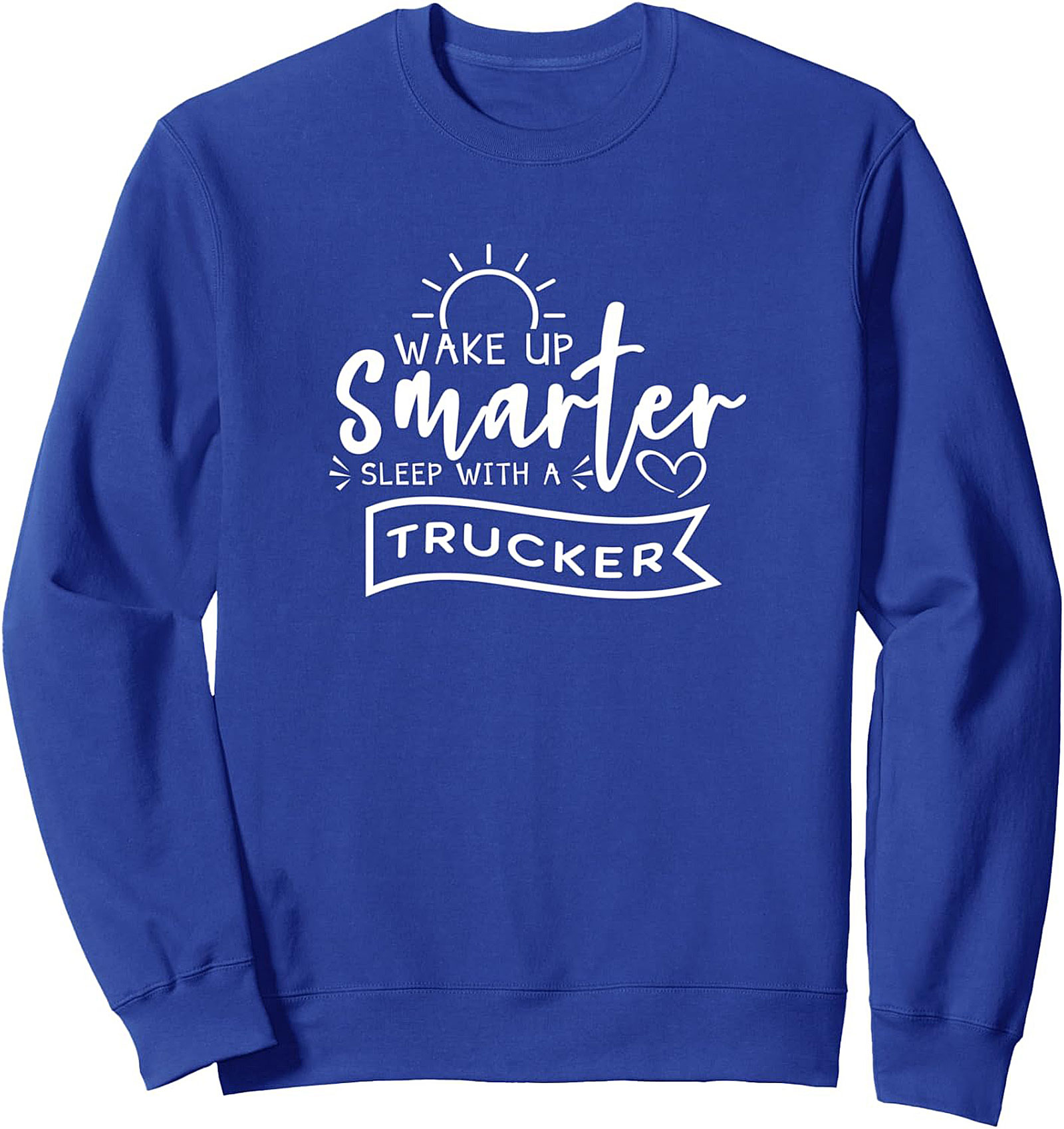 Wake Up Smarter Sleep With A Trucker Life Graphic Sweatshirt