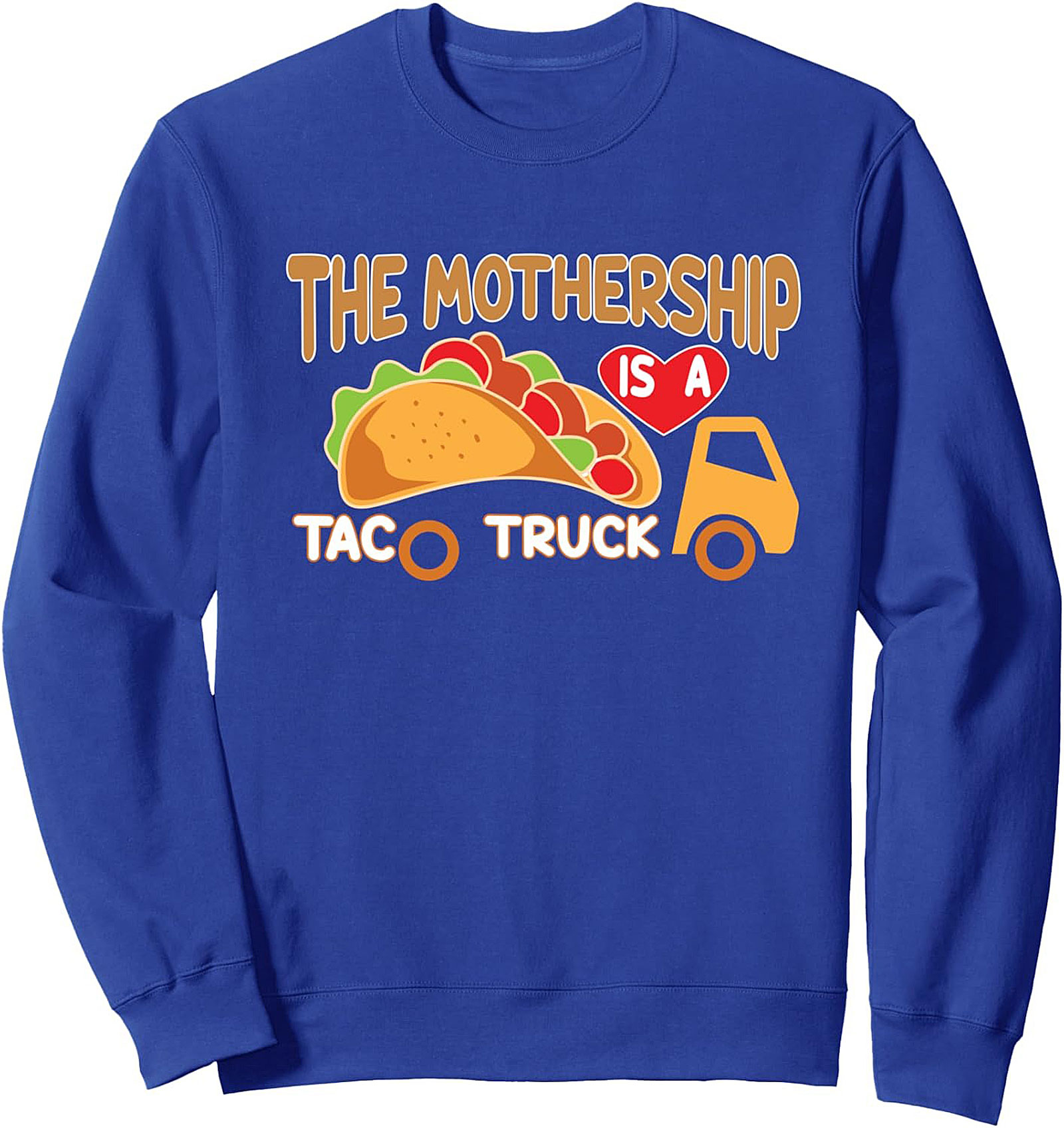 THE MOTHERSHIP IS A TACO TRUCK Funny Taco Truck Sweatshirt