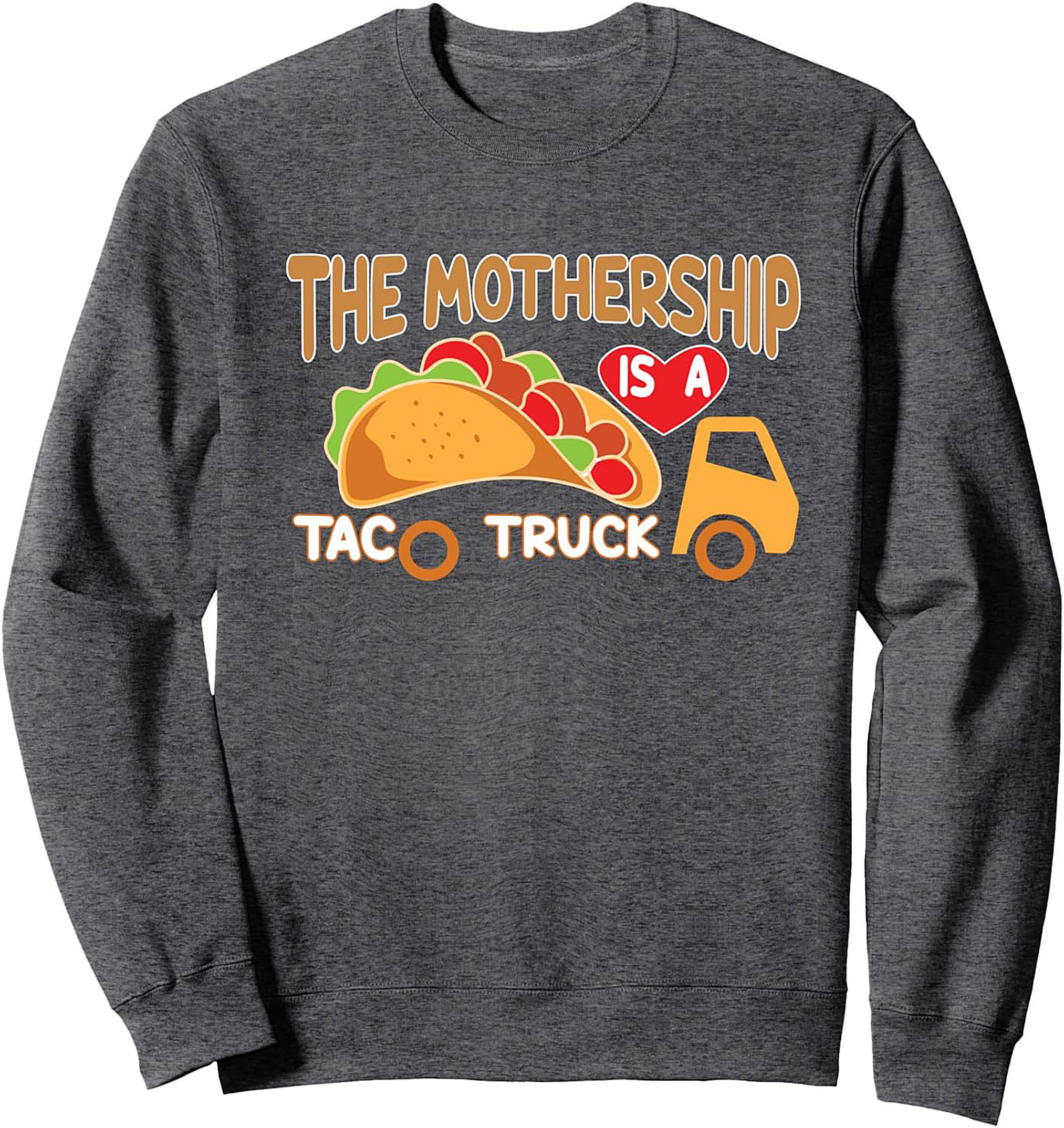 THE MOTHERSHIP IS A TACO TRUCK Funny Taco Truck Sweatshirt