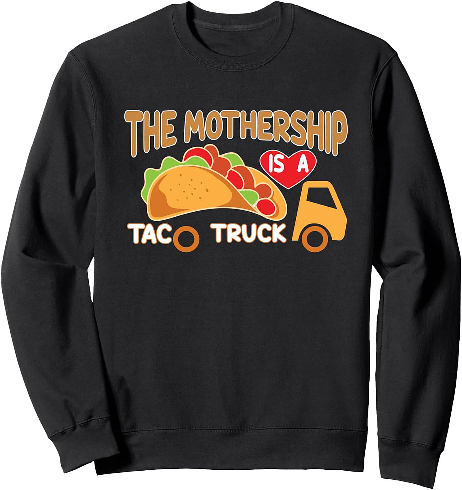 THE MOTHERSHIP IS A TACO TRUCK Funny Taco Truck Sweatshirt