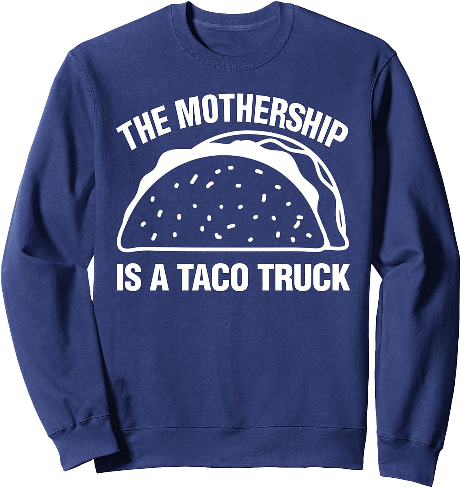 The Mothership Is A Taco Truck Funny Taco Crewneck Sweatshirt
