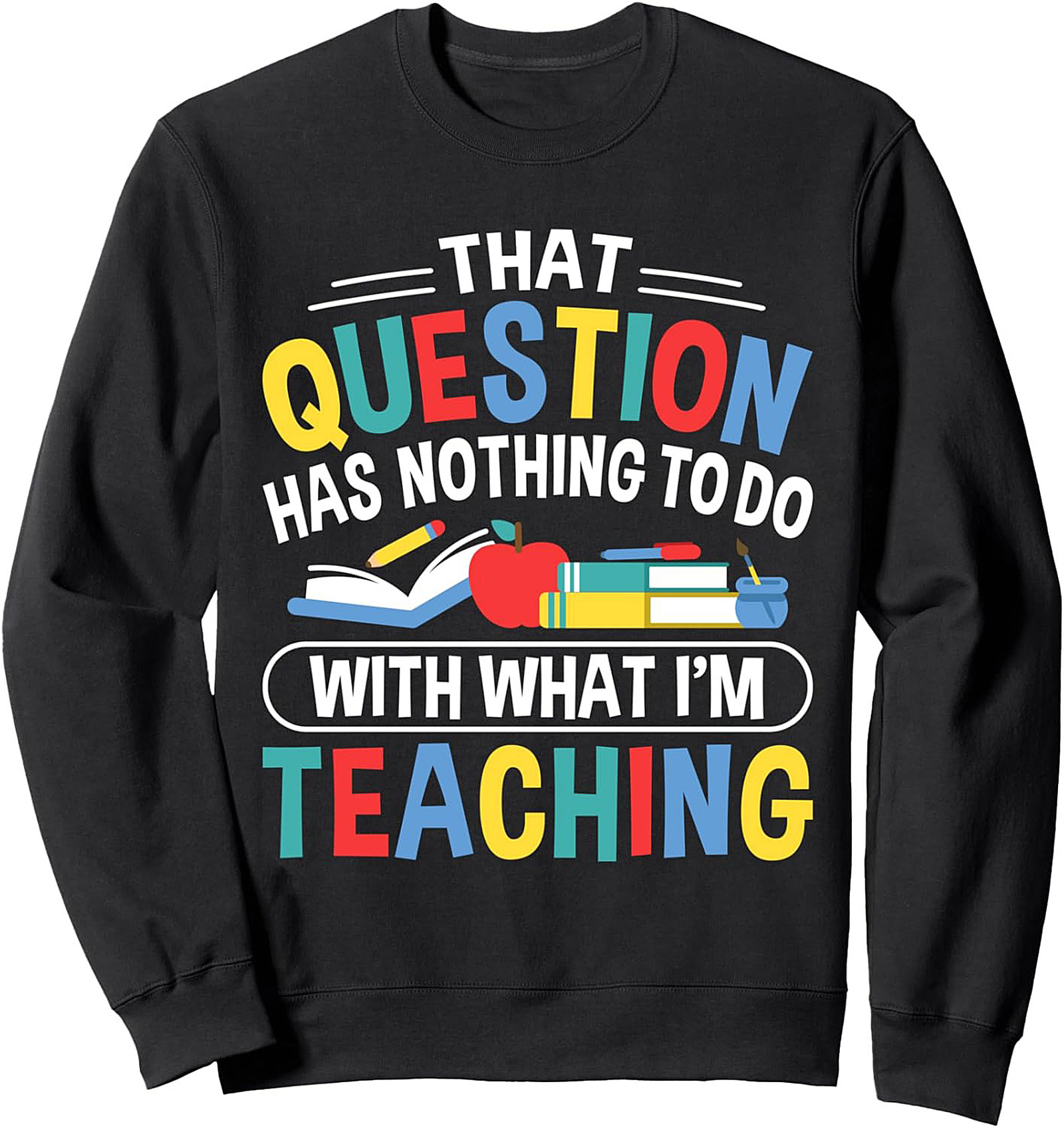  Funny Teacher Crewneck Sweatshirt Classroom Humor Gift
