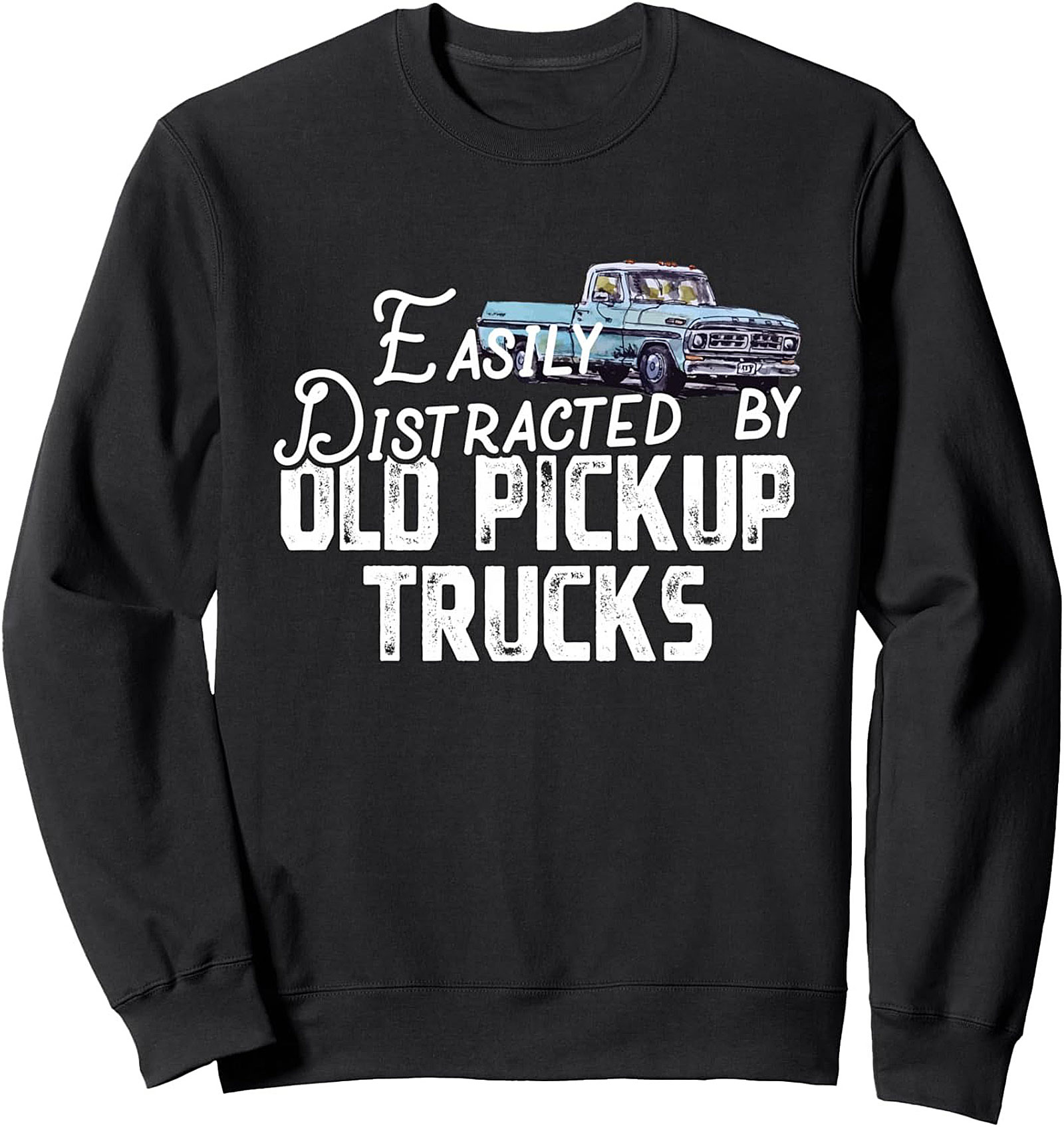 Easily Distracted by Old Pickup Trucks Vintage Truck Graphic Sweatshirt
