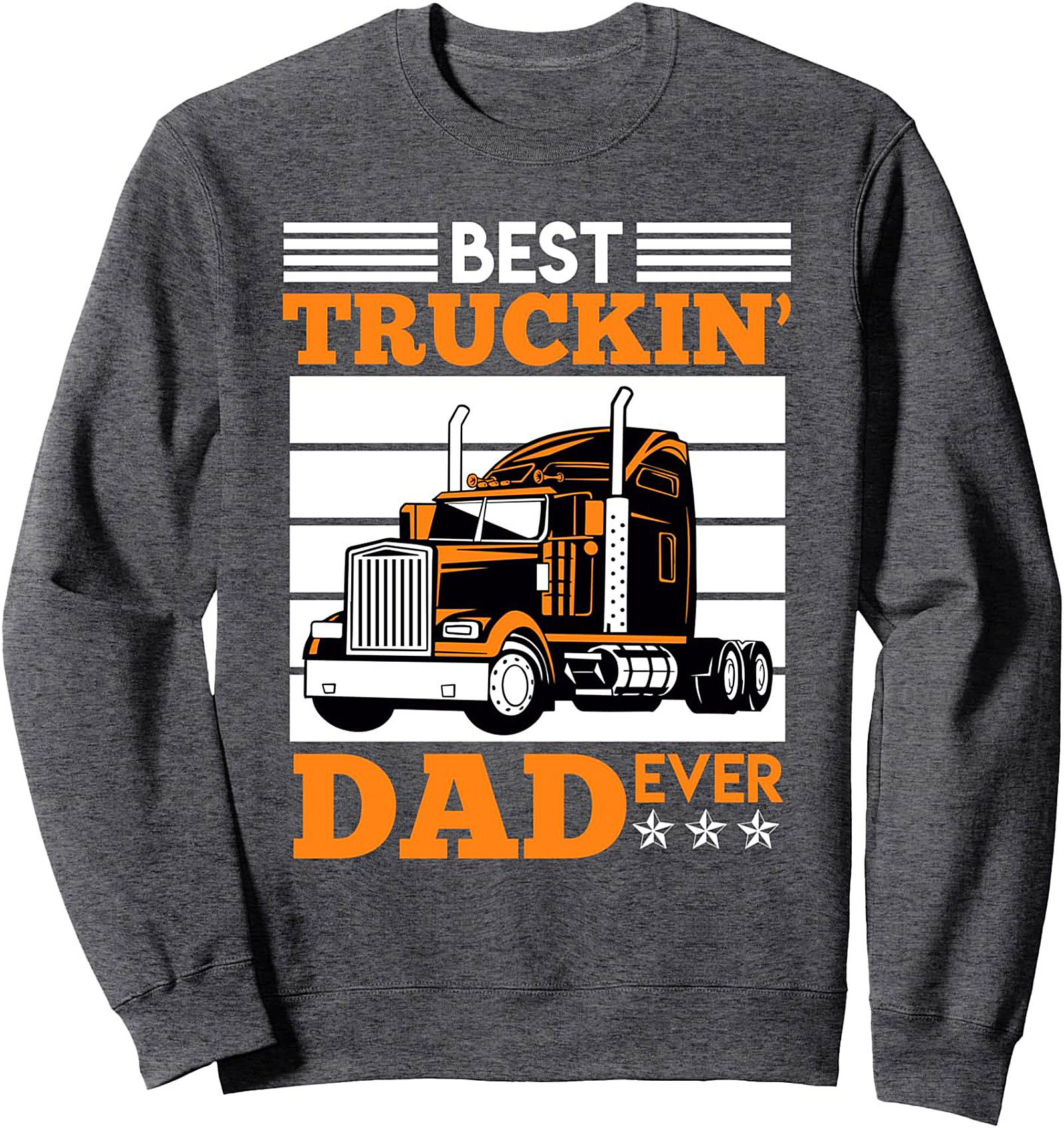 Best Truckin' Dad Ever Sweatshirt | Graphic Crewneck Pullover for Truck Drivers