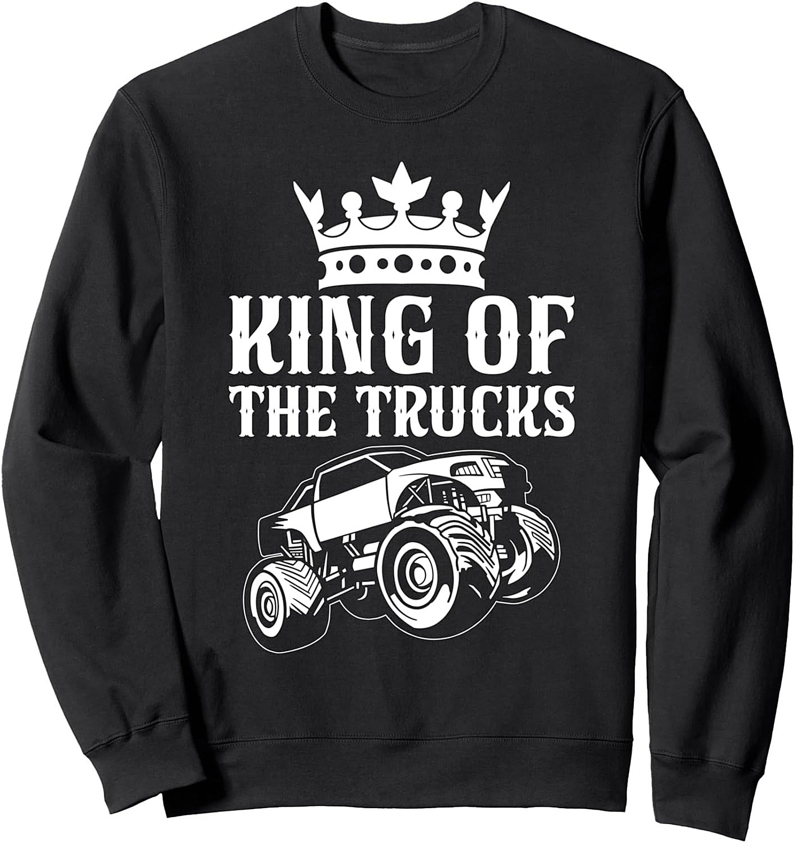 King of the Trucks Graphic Sweatshirt – Ultimate Monster Truck Crewneck Pullover