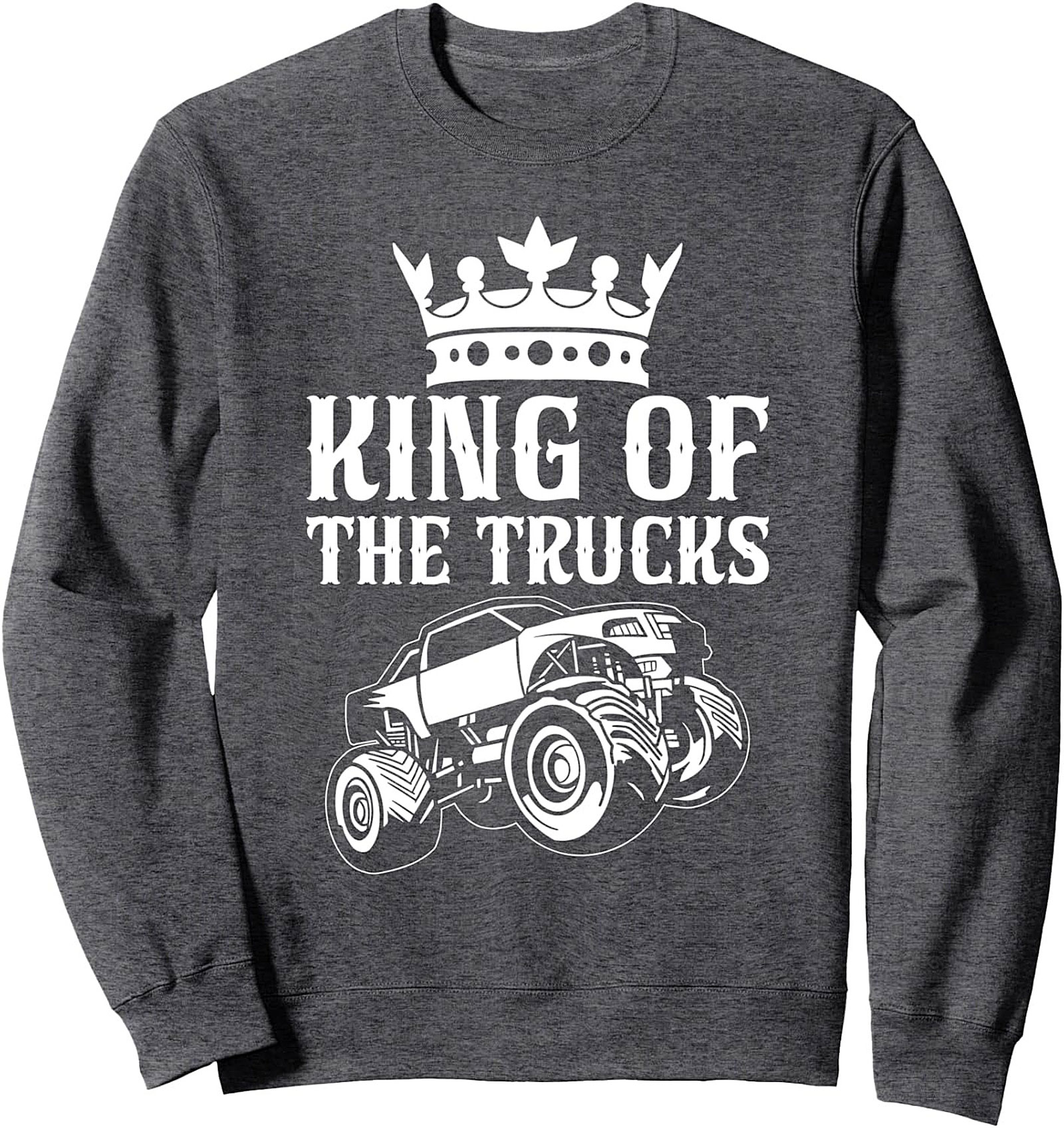 King of the Trucks Graphic Sweatshirt – Ultimate Monster Truck Crewneck Pullover