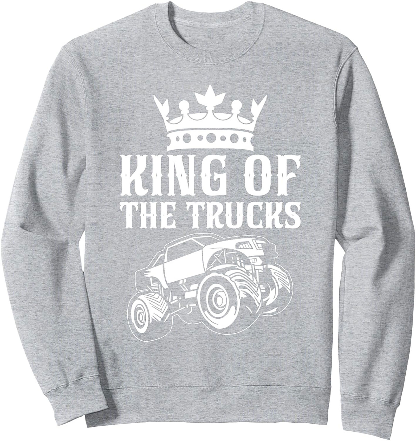 King of the Trucks Graphic Sweatshirt – Ultimate Monster Truck Crewneck Pullover