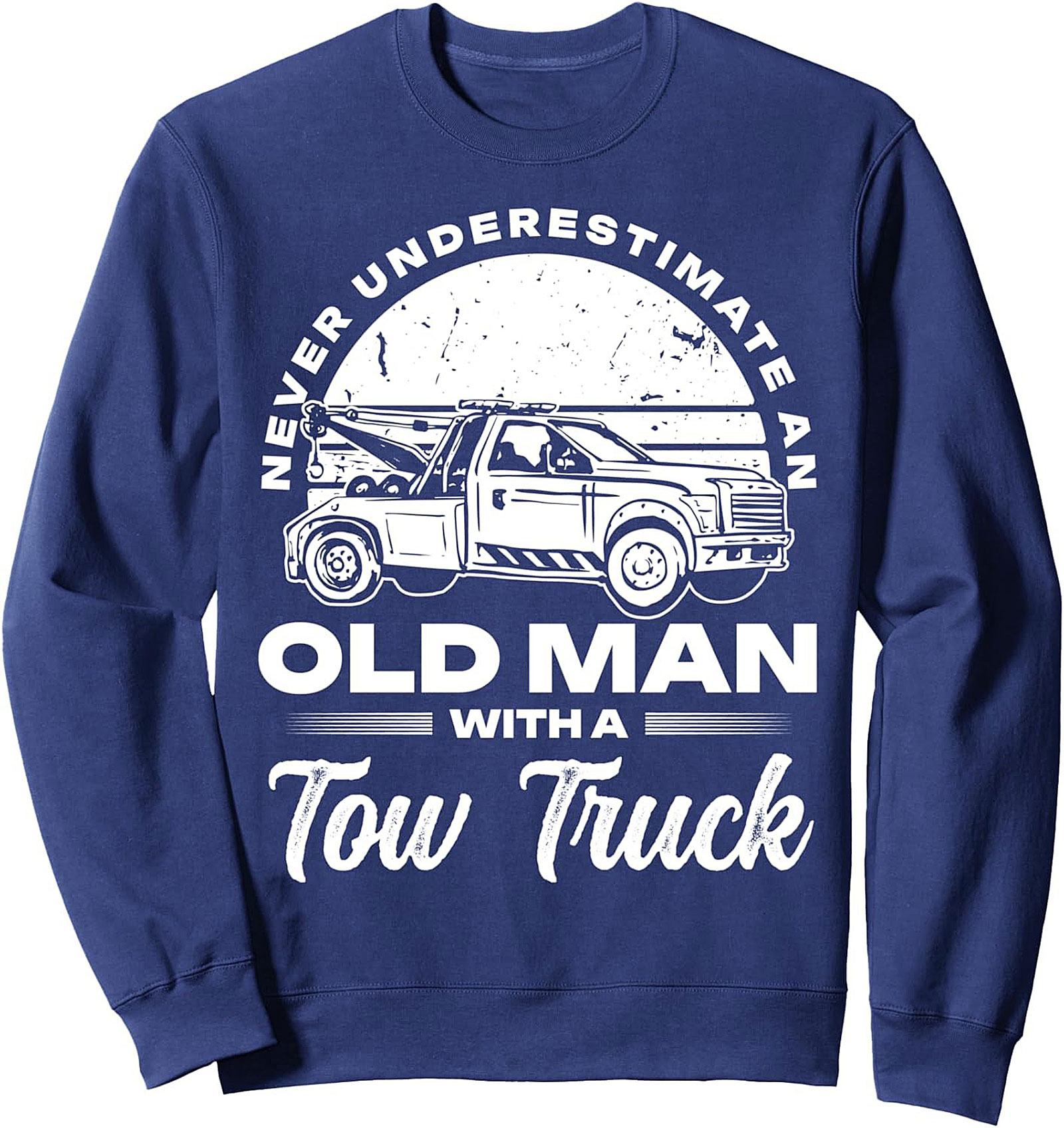 Never Underestimate An Old Man With A Tow Truck Driver Sweatshirt | Funny Graphic Crewneck Pullover