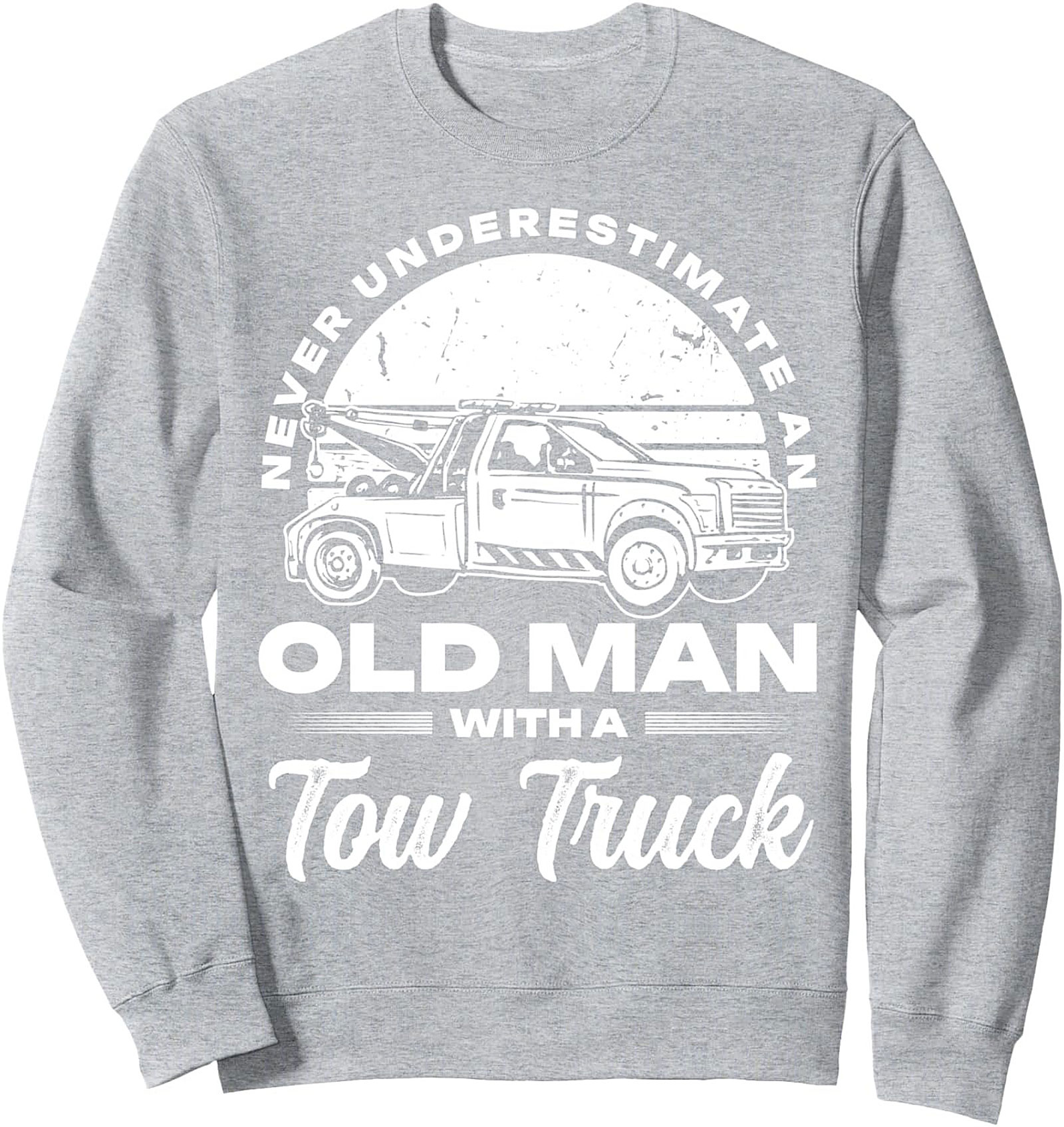 Never Underestimate An Old Man With A Tow Truck Driver Sweatshirt | Funny Graphic Crewneck Pullover