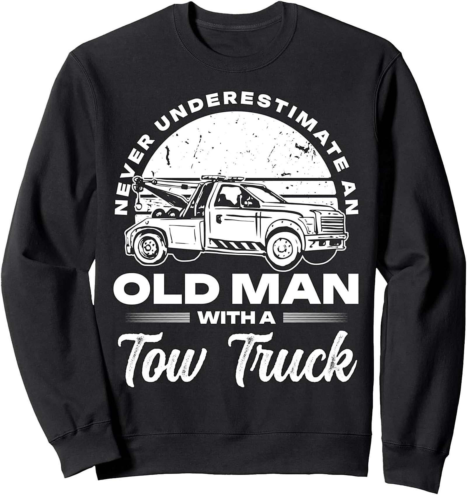 Never Underestimate An Old Man With A Tow Truck Driver Sweatshirt | Funny Graphic Crewneck Pullover