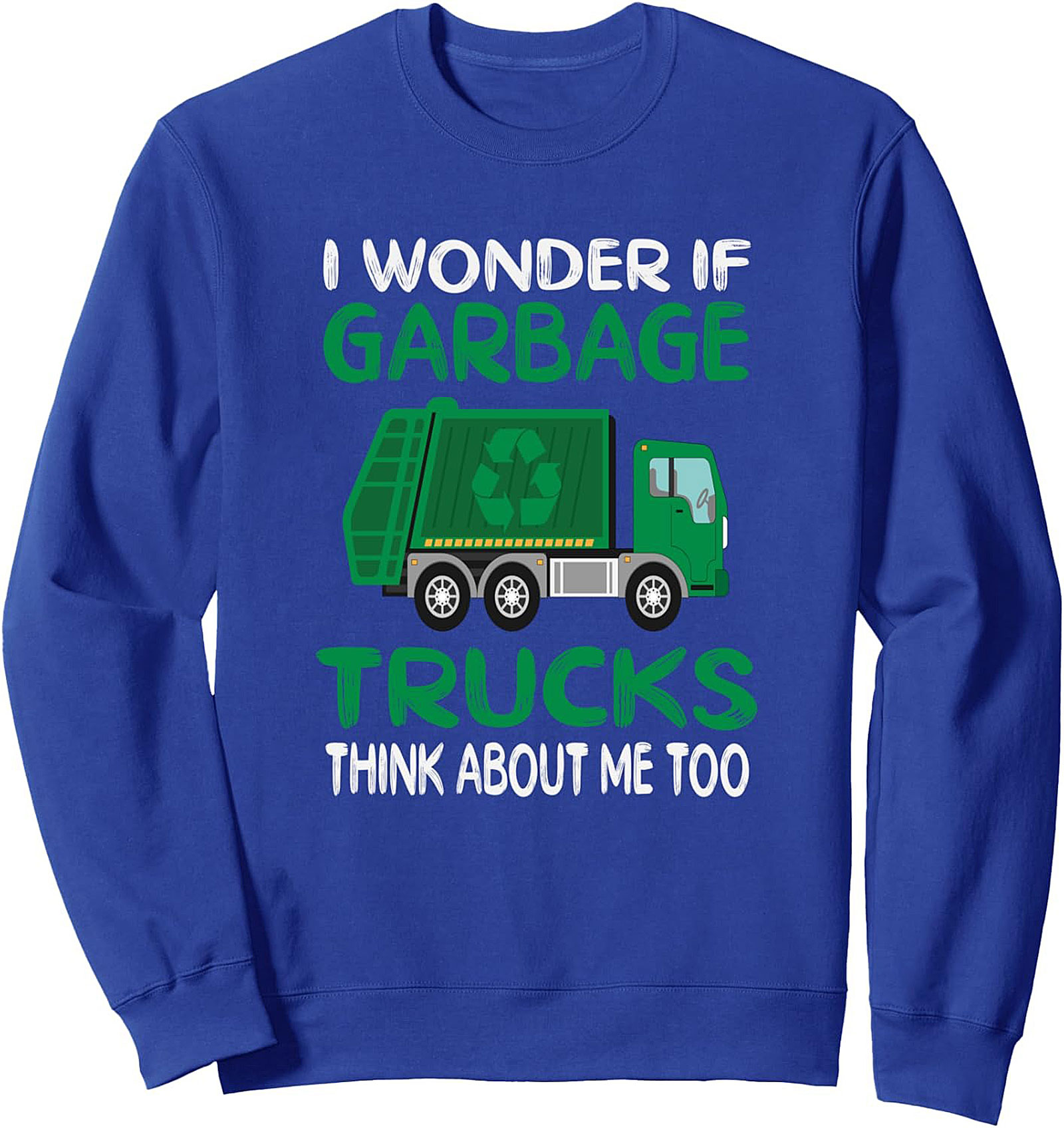 I Wonder If Garbage Trucks Think About Me Too - Funny Garbage Truck Crewneck Sweatshirt